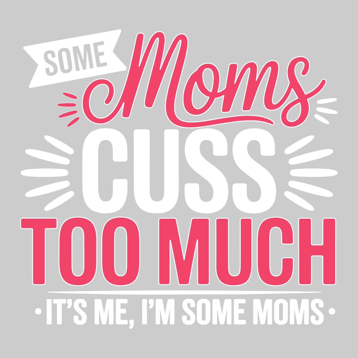 Some Moms Cuss Too Much | Unisex Hoodie Athletic Sweatshirt | 50% Cotton/50% Polyester