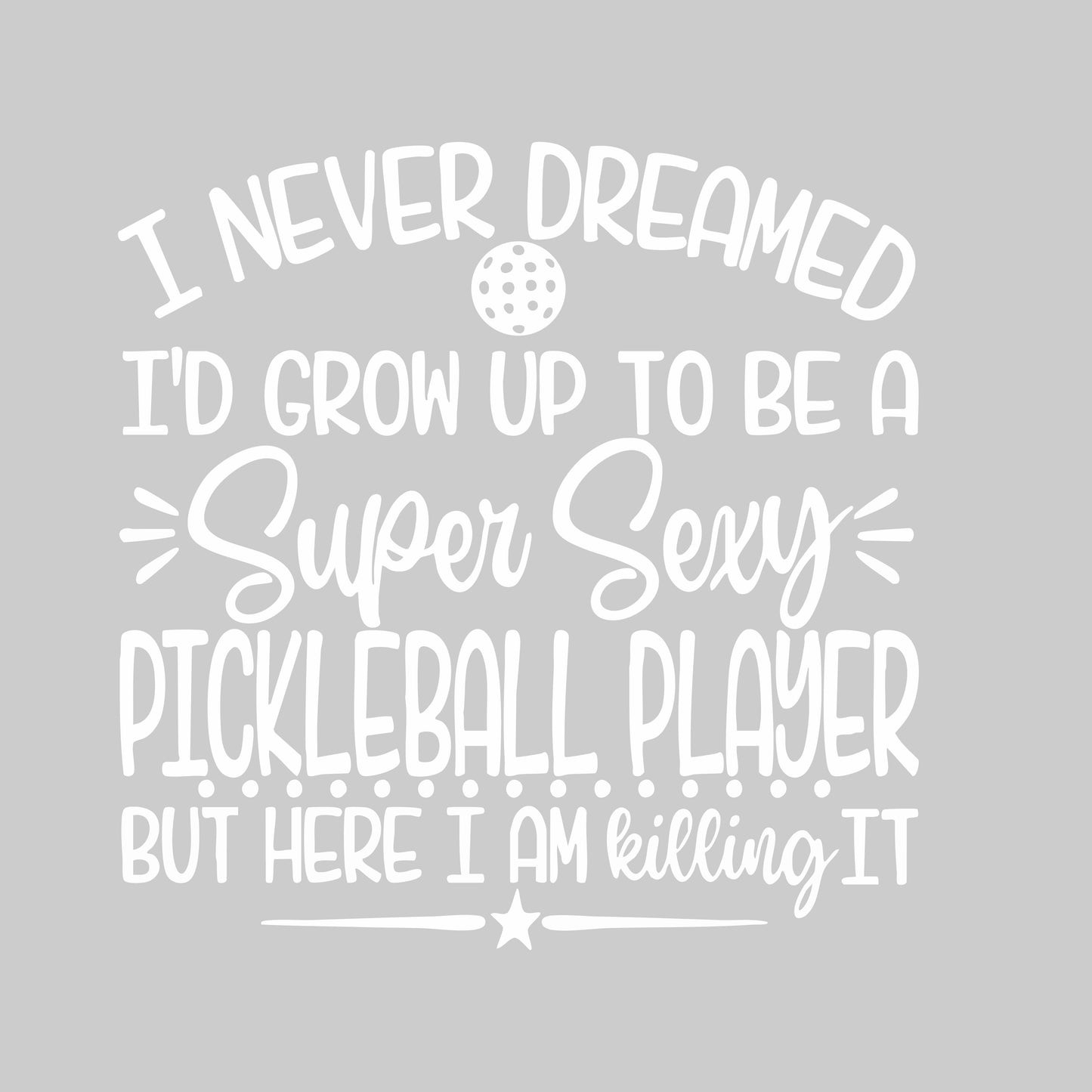 Never Dreamed Sexy Pickleball Player - Killing it! | Men's Short Sleeve Athletic Performance T-Shirt | 100% Polyester