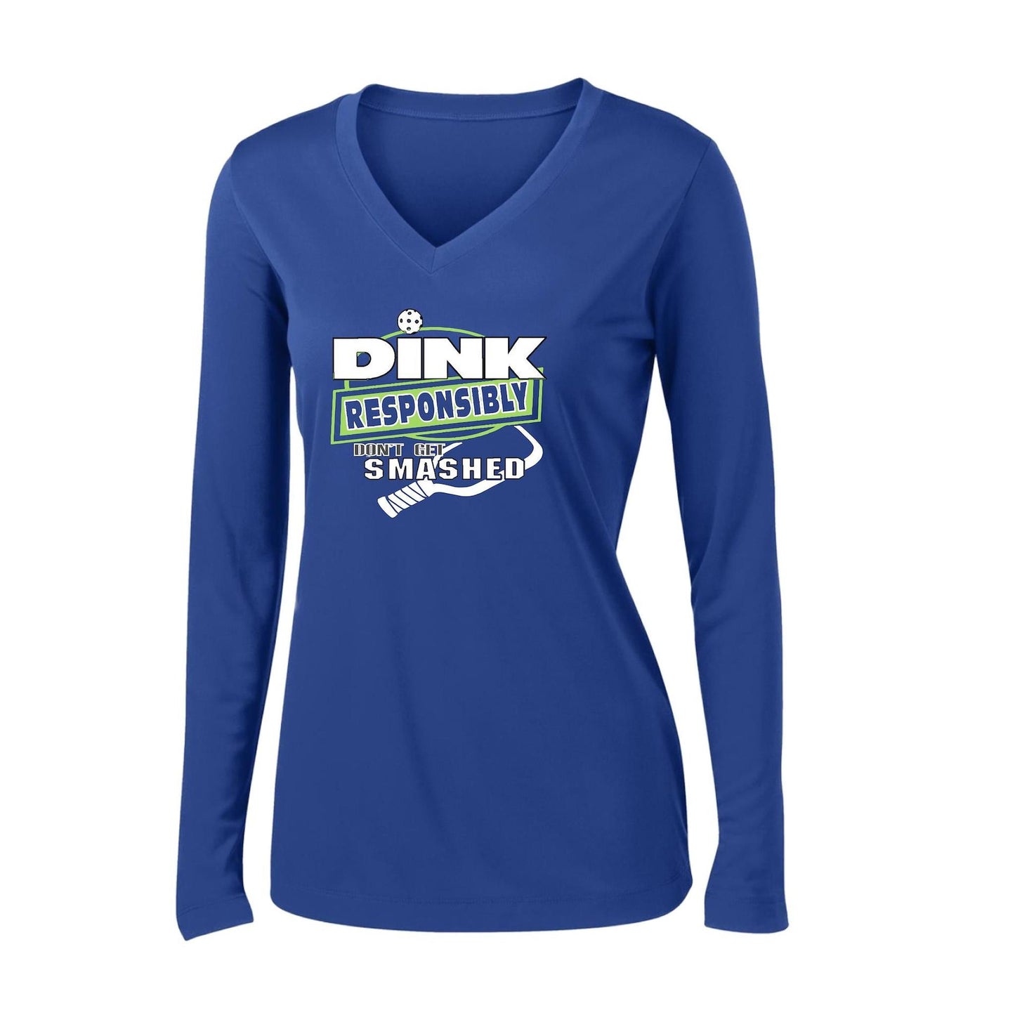 Dink Responsibly Don't Get Smashed | Women's Long Sleeve V-Neck Pickleball Performance T-Shirts | 100% Polyester