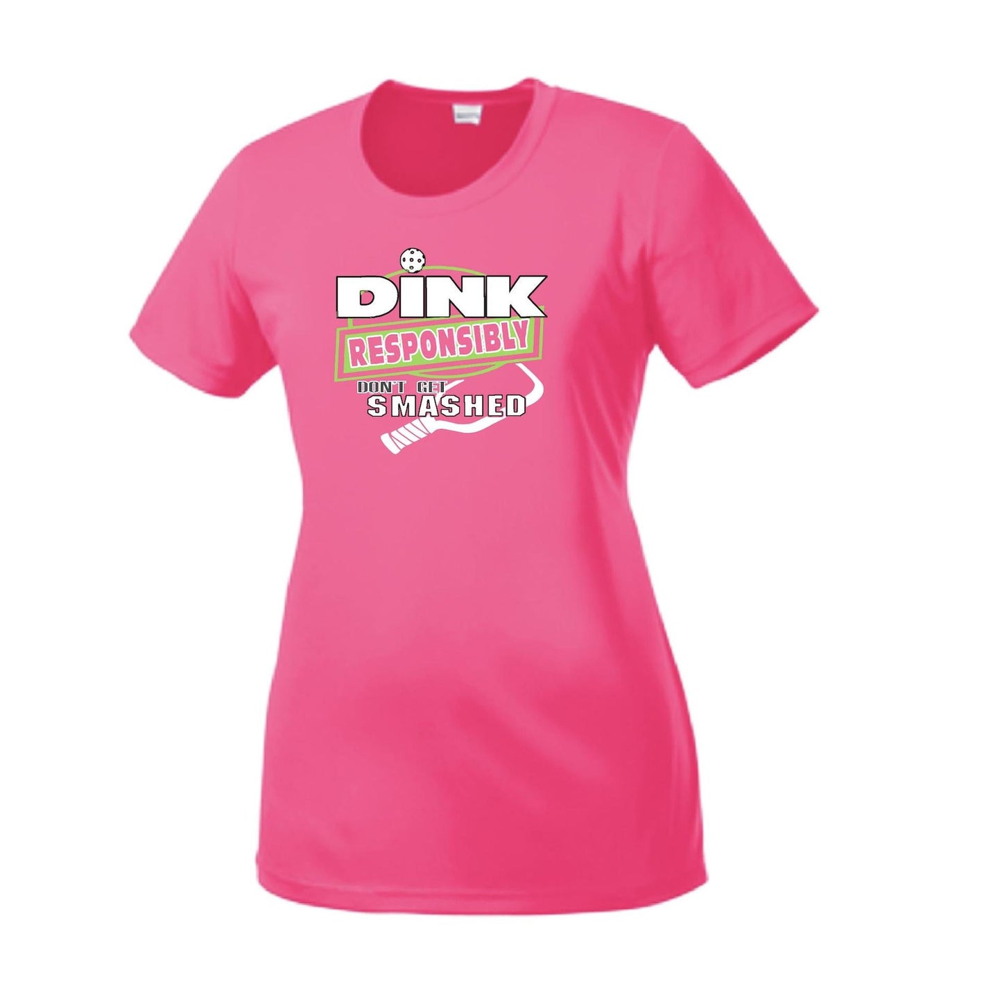 Dink Responsibly Don't Get Smashed | Women’s Short Sleeve Crewneck Pickleball Performance T-Shirts | 100% Polyester
