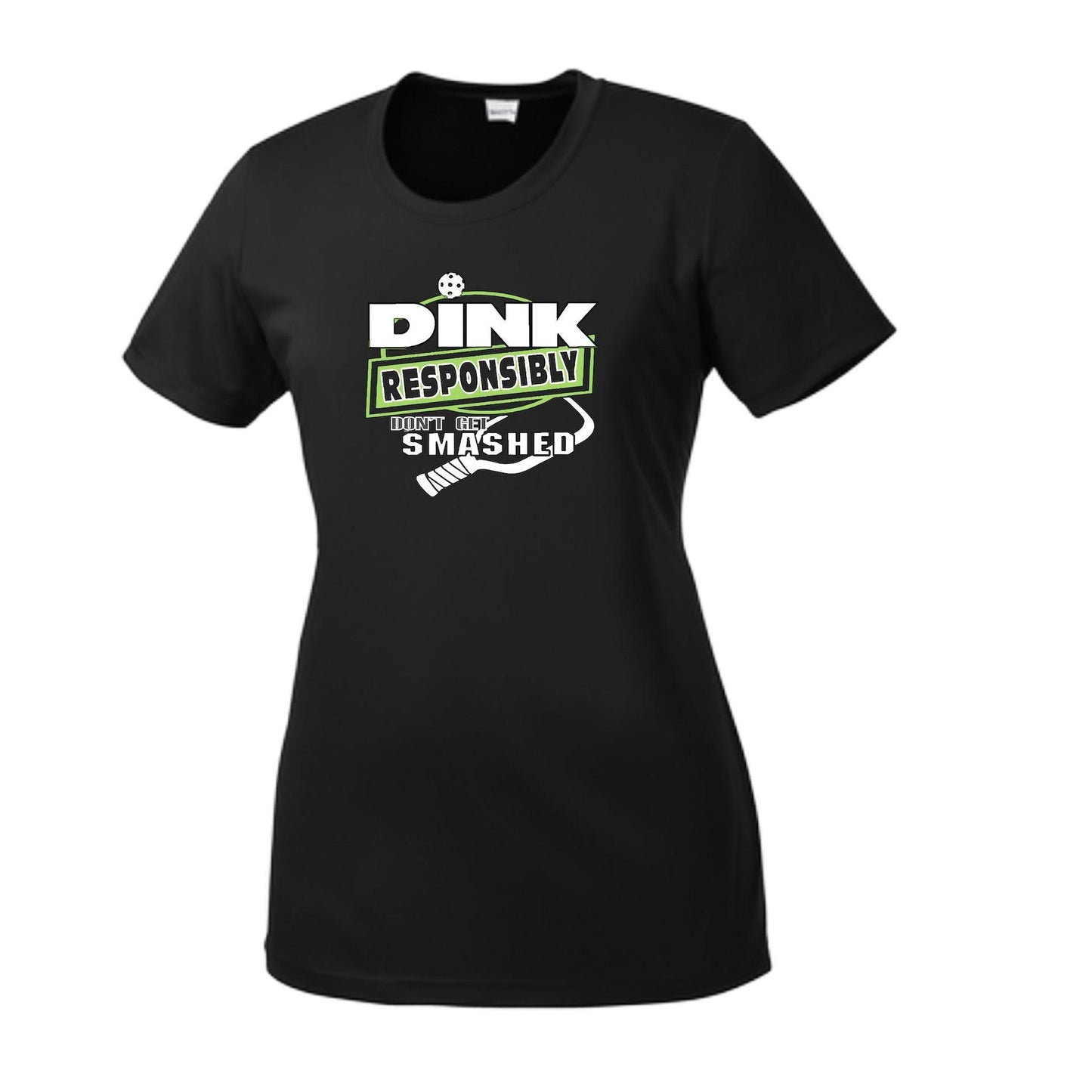 Dink Responsibly Don't Get Smashed | Women’s Short Sleeve Crewneck Pickleball Performance T-Shirts | 100% Polyester
