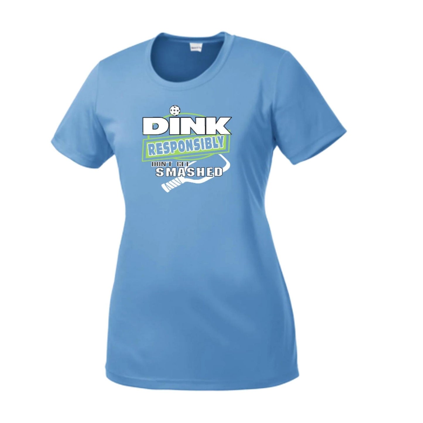 Dink Responsibly Don't Get Smashed | Women’s Short Sleeve Crewneck Pickleball Performance T-Shirts | 100% Polyester