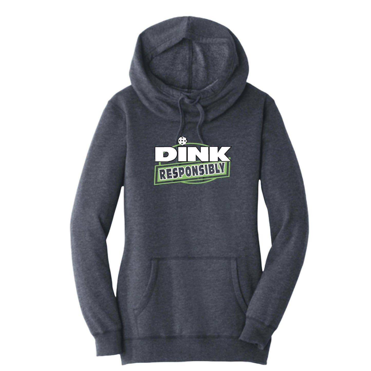 Dink Responsibly | Women’s Cowl-Neck Hoodie Pickleball Sweatshirt | 55% Cotton 45% Poly Fleece
