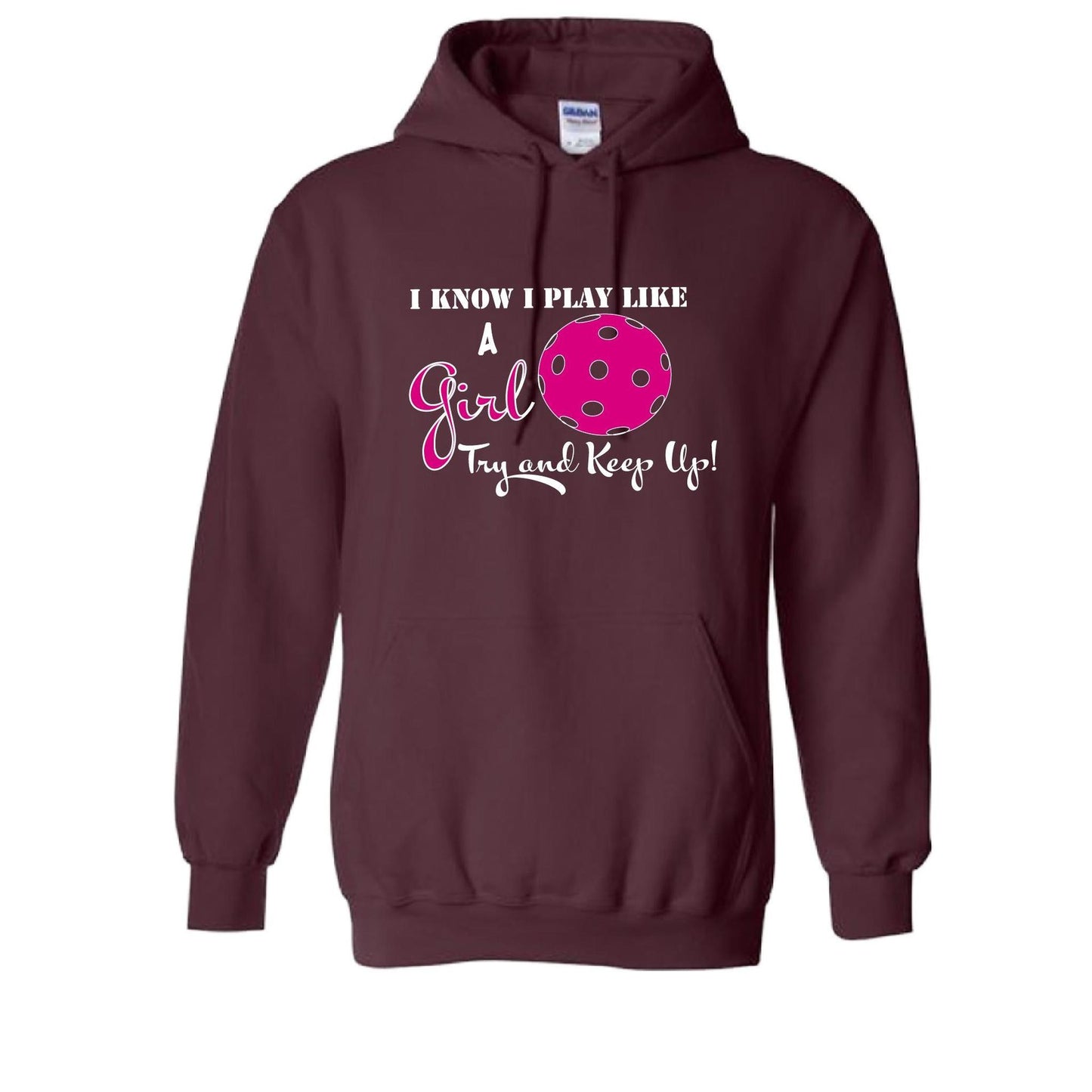 I Know I Play Like A Girl Try To Keep Up | Unisex Hoodie Pickleball Sweatshirt | 50% Cotton 50% Polyester