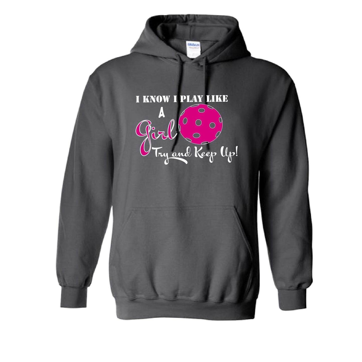 I Know I Play Like A Girl Try To Keep Up | Unisex Hoodie Pickleball Sweatshirt | 50% Cotton 50% Polyester