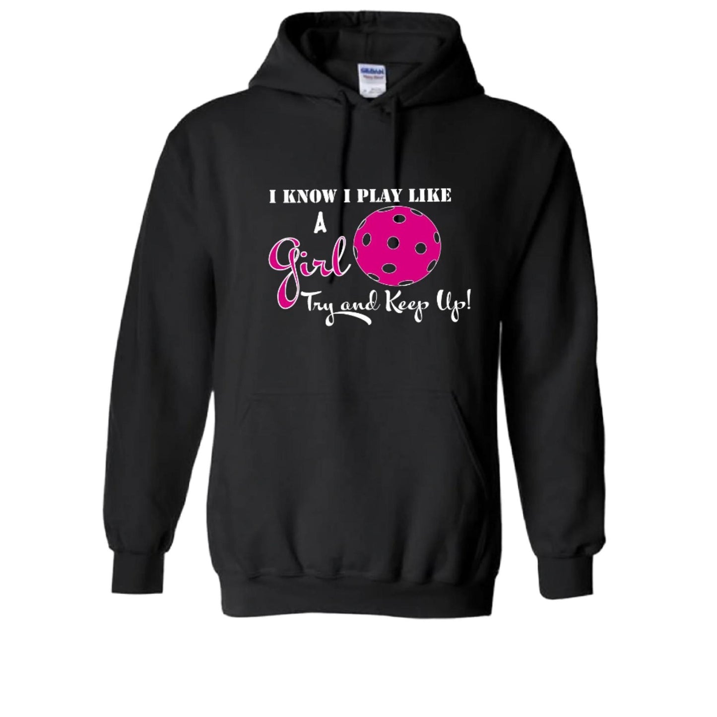 I Know I Play Like A Girl Try To Keep Up | Unisex Hoodie Pickleball Sweatshirt | 50% Cotton 50% Polyester
