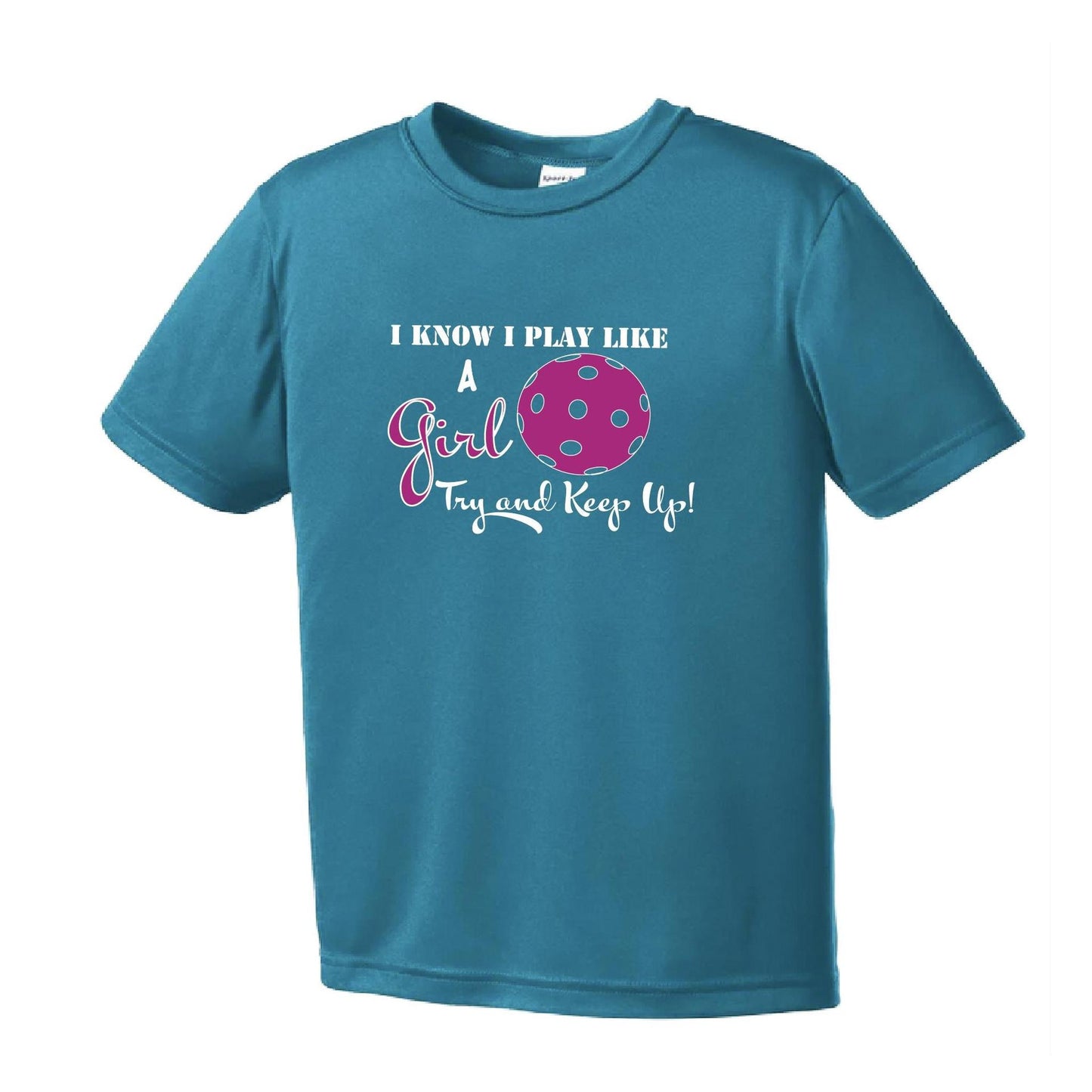I Know I Play Like A Girl, Try To Keep Up | Youth Short Sleeve Pickleball Performance T-Shirts | 100% Polyester