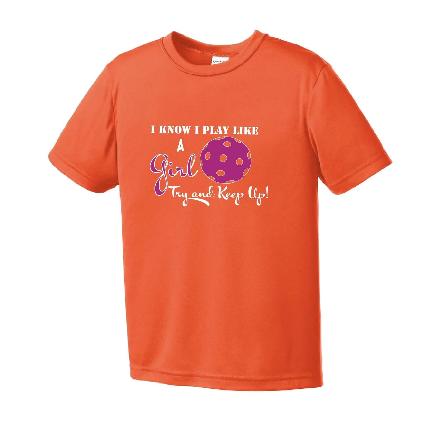 I Know I Play Like A Girl, Try To Keep Up | Youth Short Sleeve Pickleball Performance T-Shirts | 100% Polyester