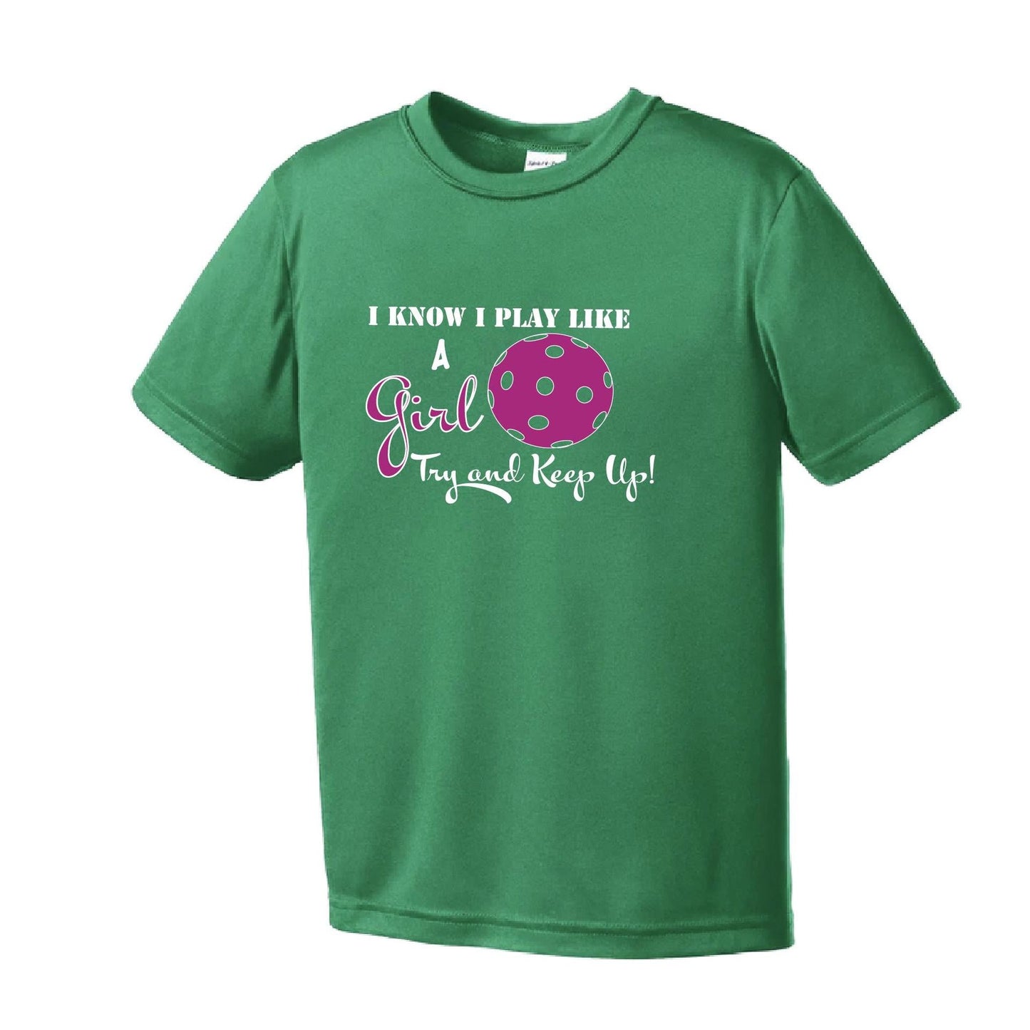 I Know I Play Like A Girl, Try To Keep Up | Youth Short Sleeve Pickleball Performance T-Shirts | 100% Polyester