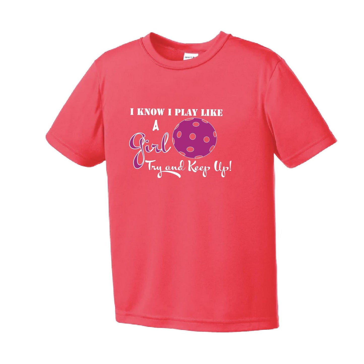 I Know I Play Like A Girl, Try To Keep Up | Youth Short Sleeve Pickleball Performance T-Shirts | 100% Polyester