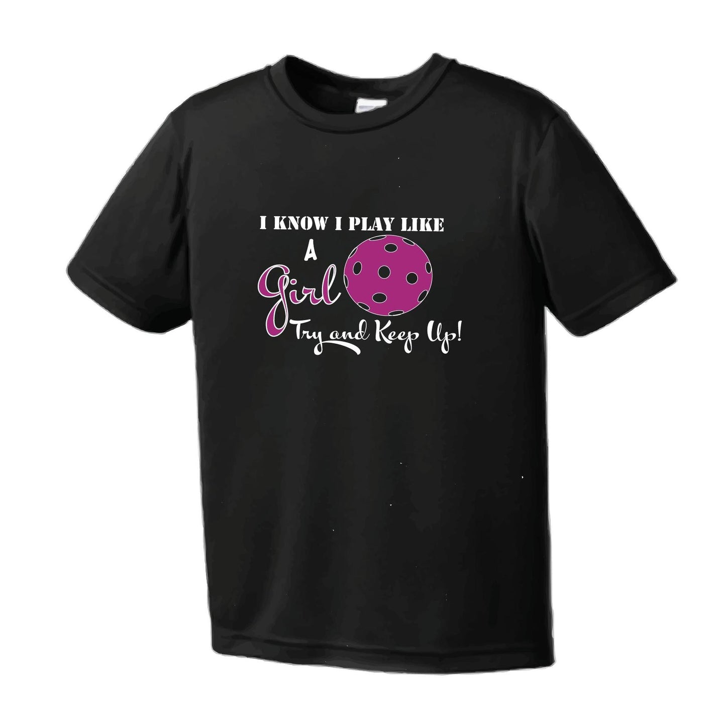I Know I Play Like A Girl, Try To Keep Up | Youth Short Sleeve Pickleball Performance T-Shirts | 100% Polyester