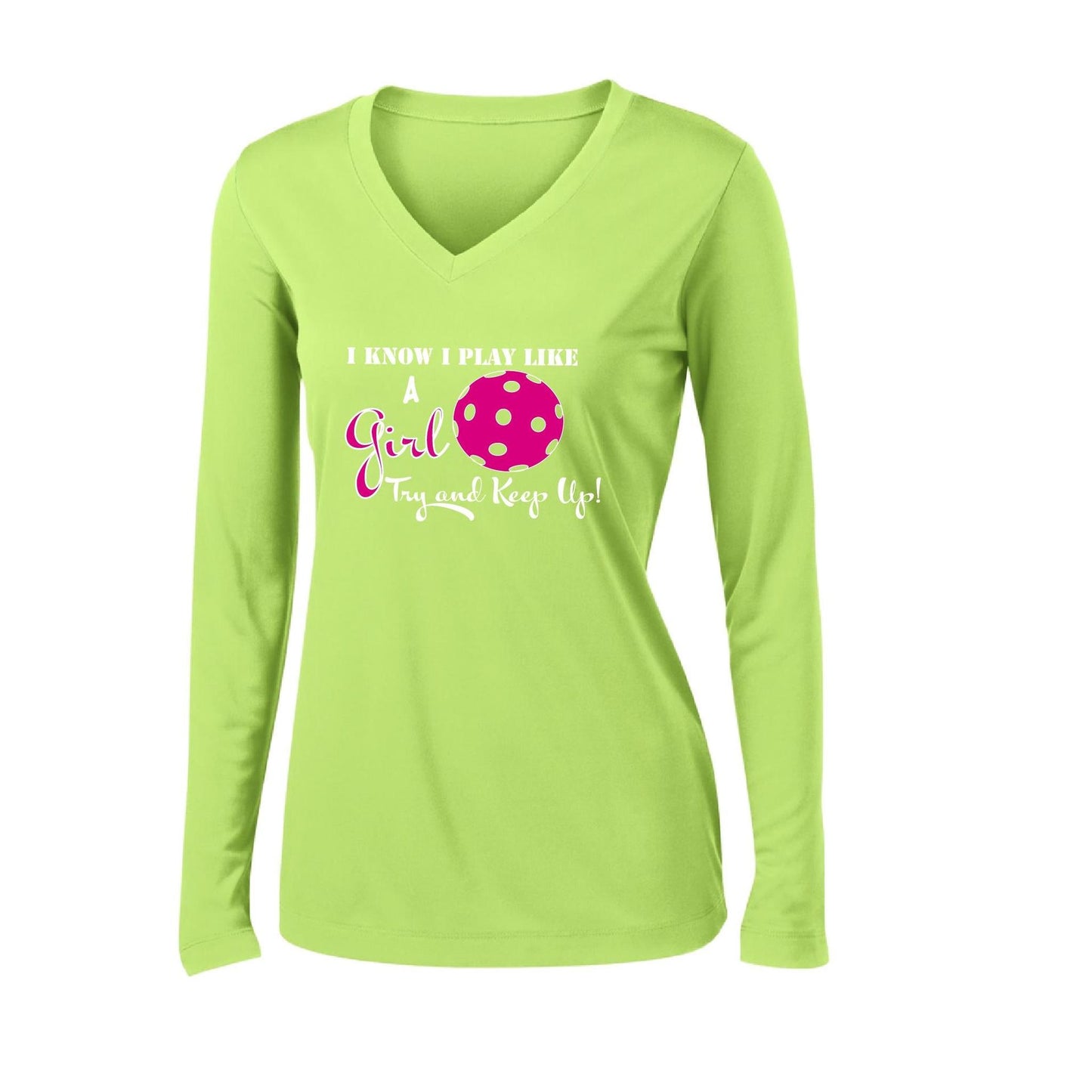 I Know I Play Like a Girl Try to Keep Up | Women's Long Sleeve V-Neck Pickleball Performance T-Shirts | 100% Polyester