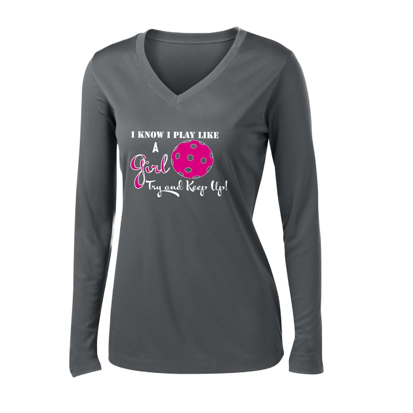 I Know I Play Like a Girl Try to Keep Up | Women's Long Sleeve V-Neck Pickleball Performance T-Shirts | 100% Polyester