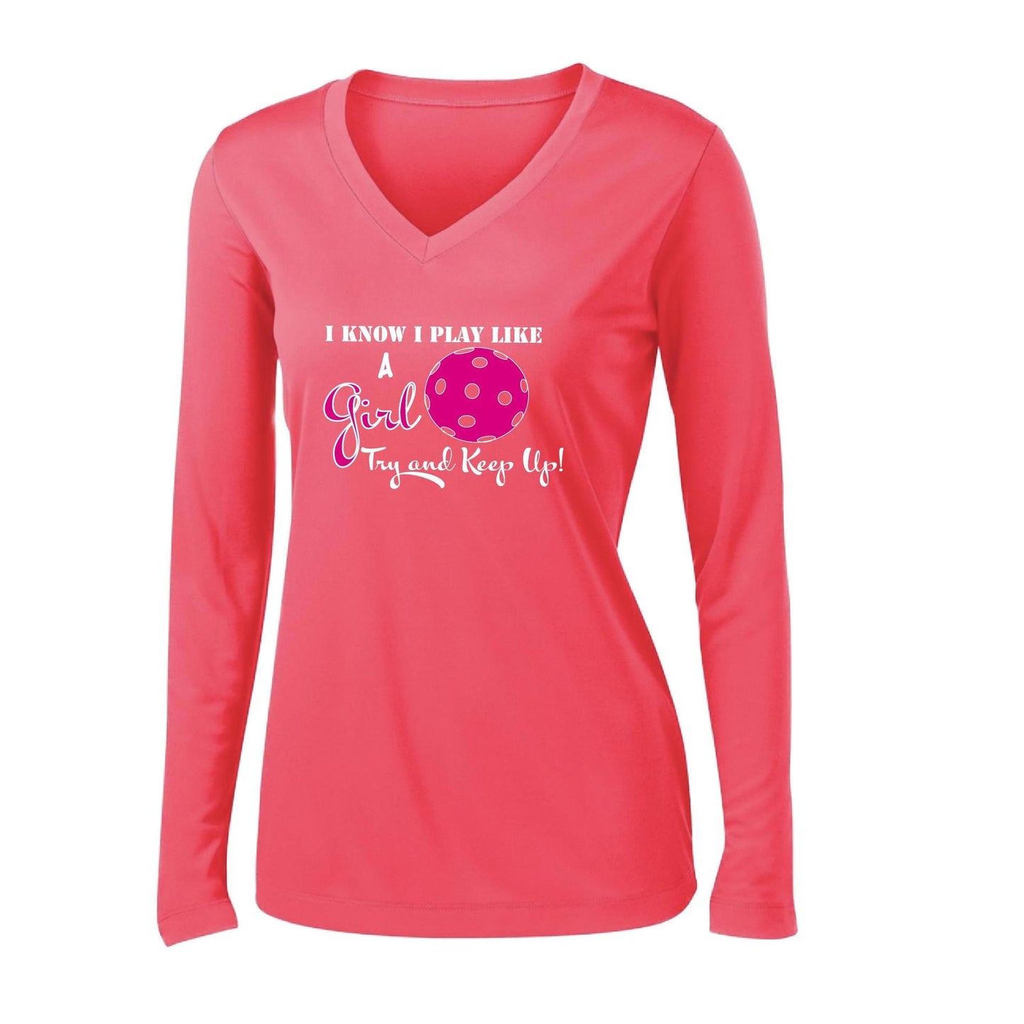 I Know I Play Like a Girl Try to Keep Up | Women's Long Sleeve V-Neck Pickleball Performance T-Shirts | 100% Polyester