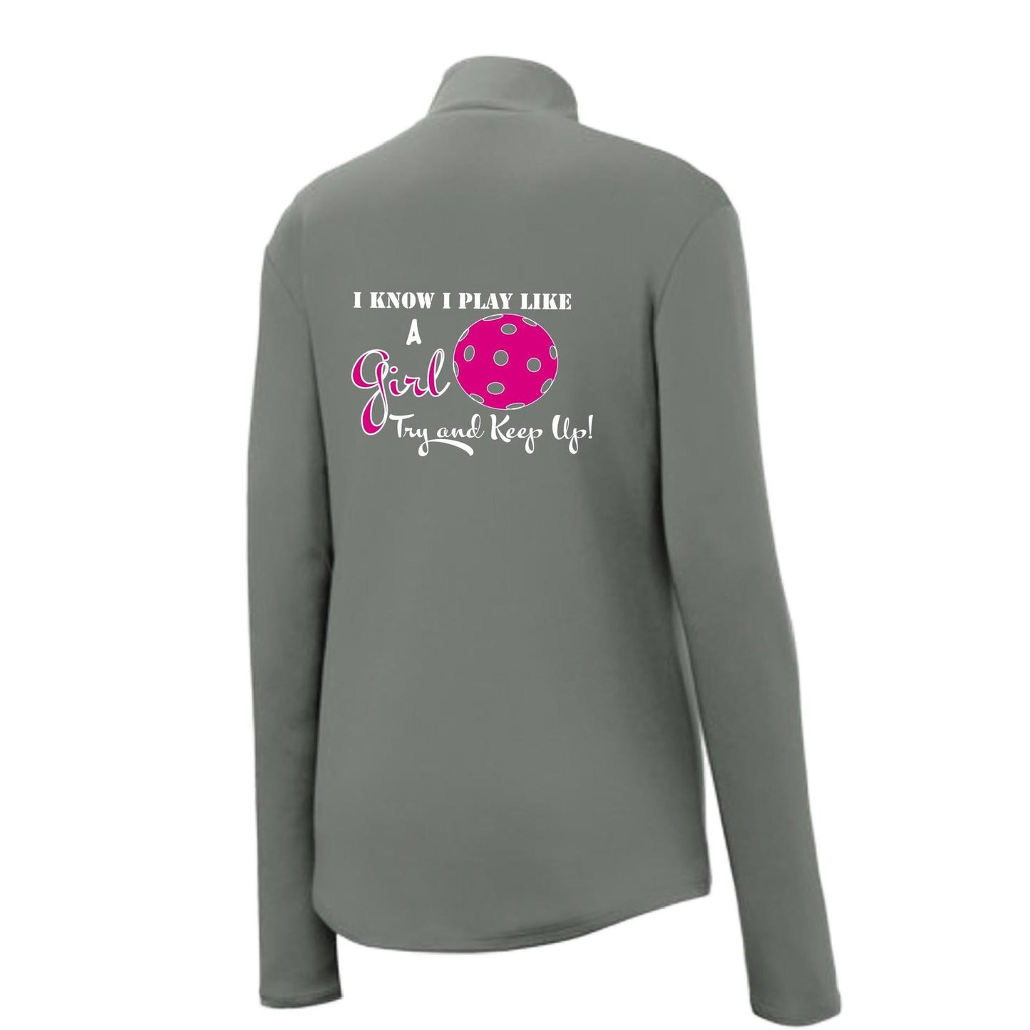 I know I Play Like A Girl Try To Keep Up | Women's 1/4 Zip Pullover Pickleball Performance Shirt | 100% Polyester