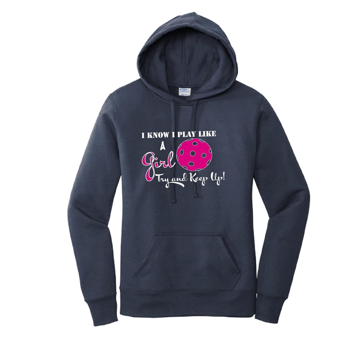 I know I Play Like A Girl Try To Keep Up | Women’s Fitted Hoodie Pickleball Sweatshirt | 50% Cotton 50% Poly Fleece