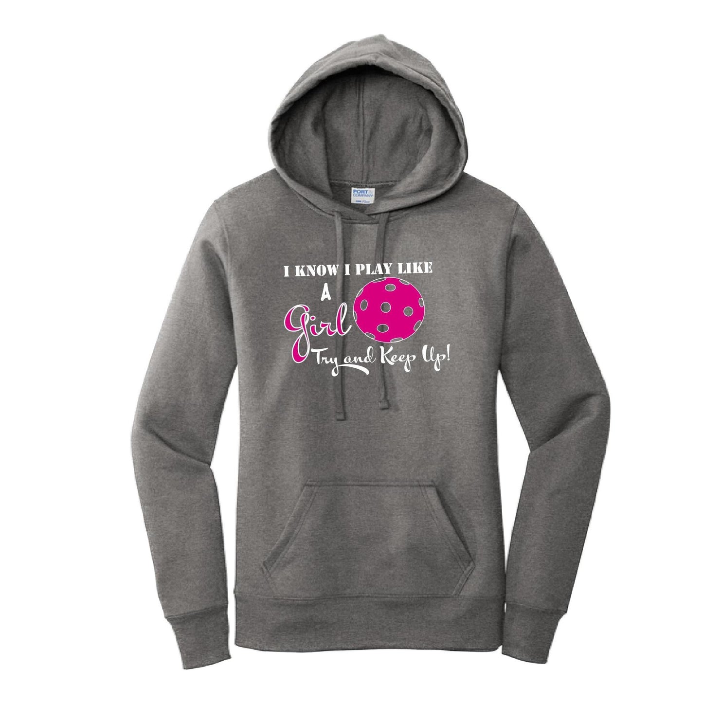 I know I Play Like A Girl Try To Keep Up | Women’s Fitted Hoodie Pickleball Sweatshirt | 50% Cotton 50% Poly Fleece