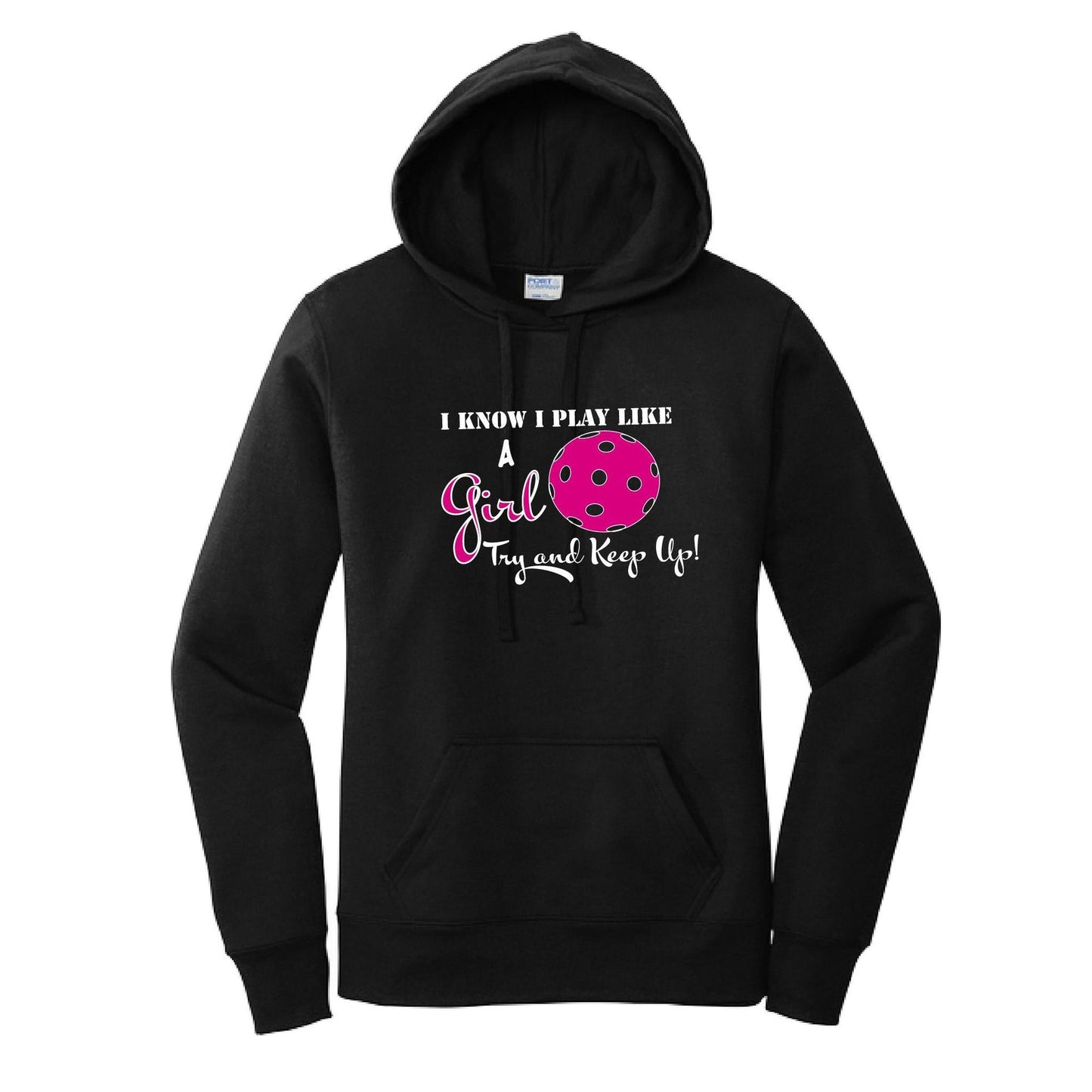 I know I Play Like A Girl Try To Keep Up | Women’s Fitted Hoodie Pickleball Sweatshirt | 50% Cotton 50% Poly Fleece