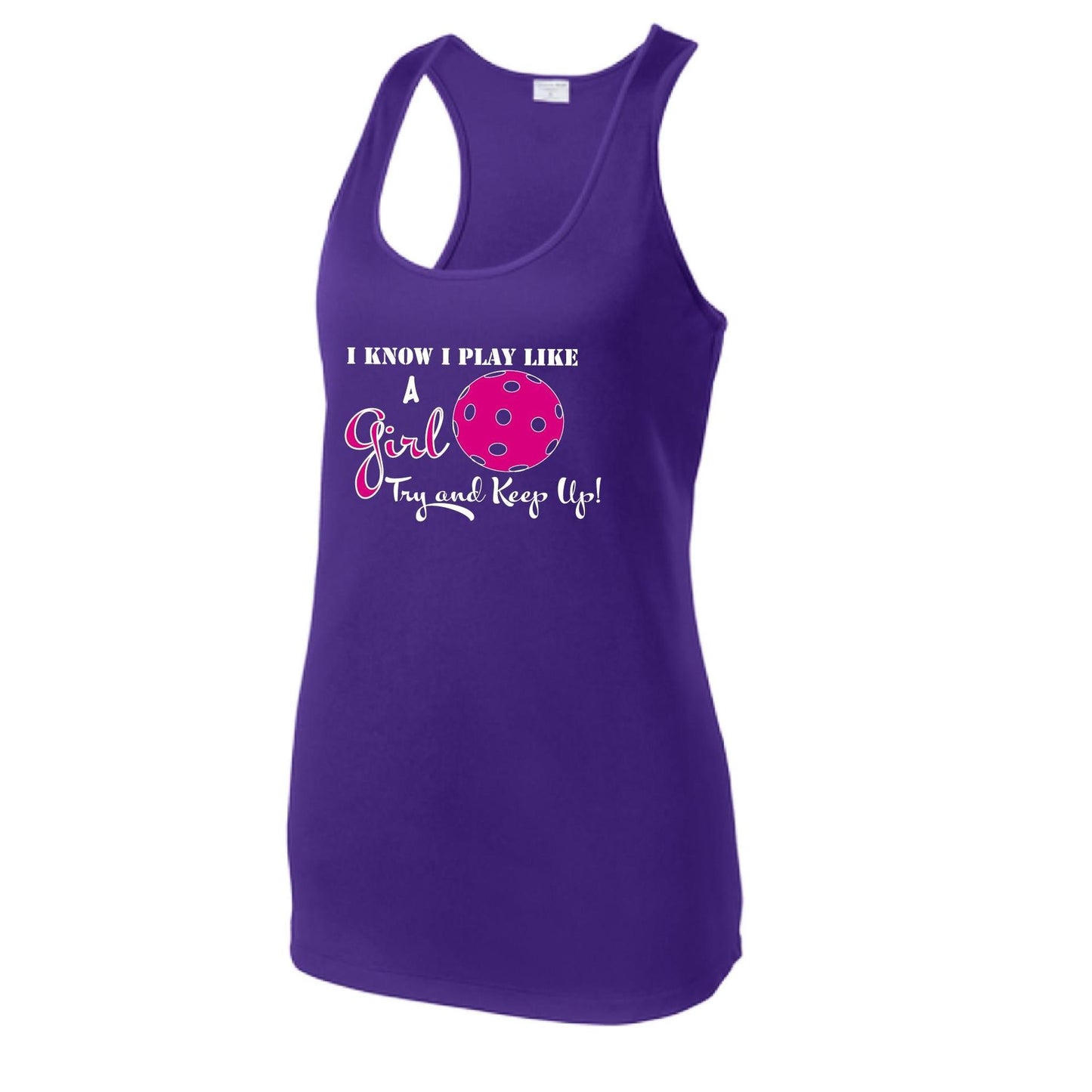 I know I Play Like a Girl Try To Keep Up | Women's Racerback Pickleball Tank | 100% Polyester