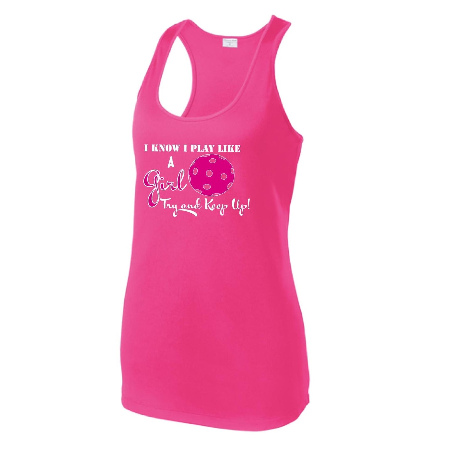 I know I Play Like a Girl Try To Keep Up | Women's Racerback Pickleball Tank | 100% Polyester