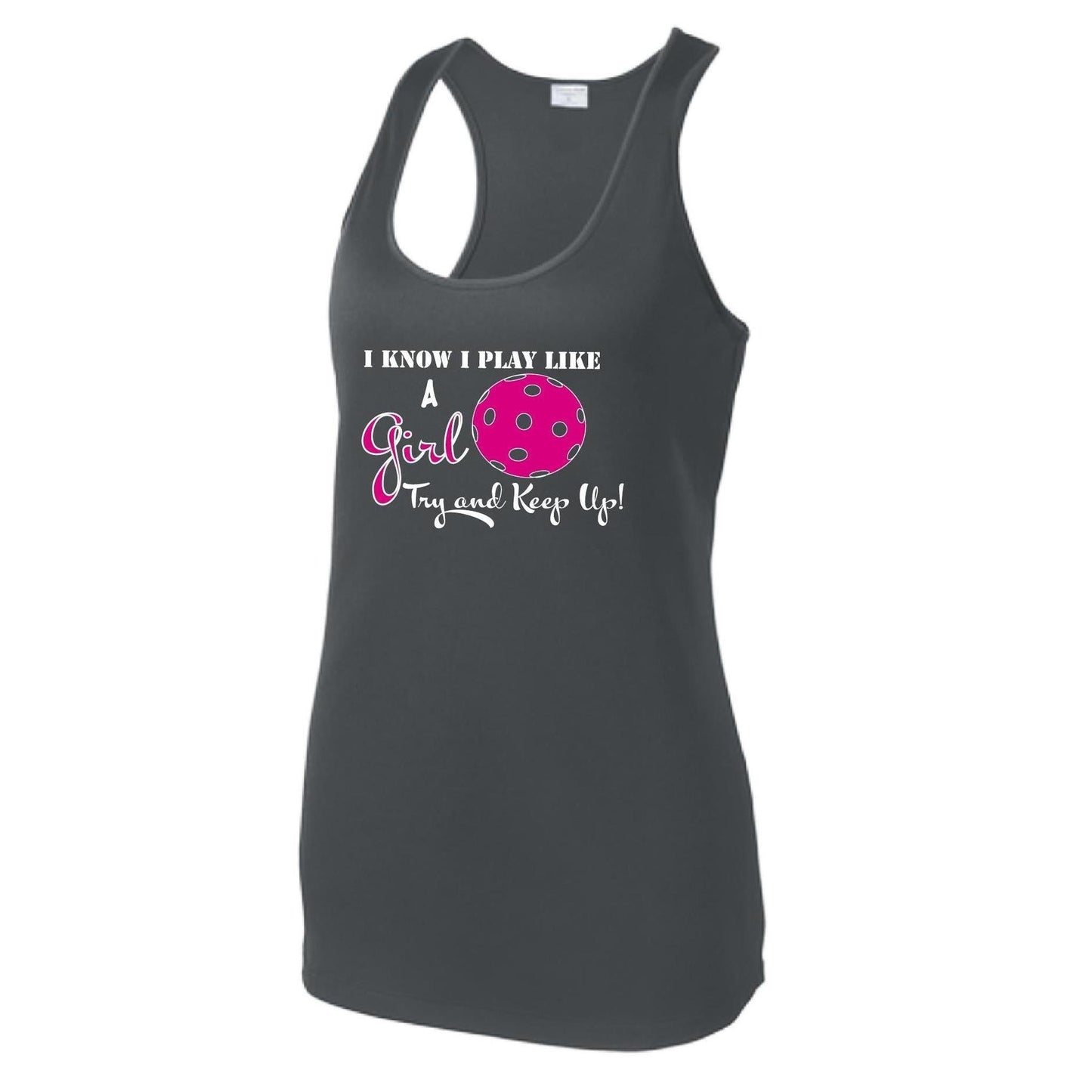I know I Play Like a Girl Try To Keep Up | Women's Racerback Pickleball Tank | 100% Polyester