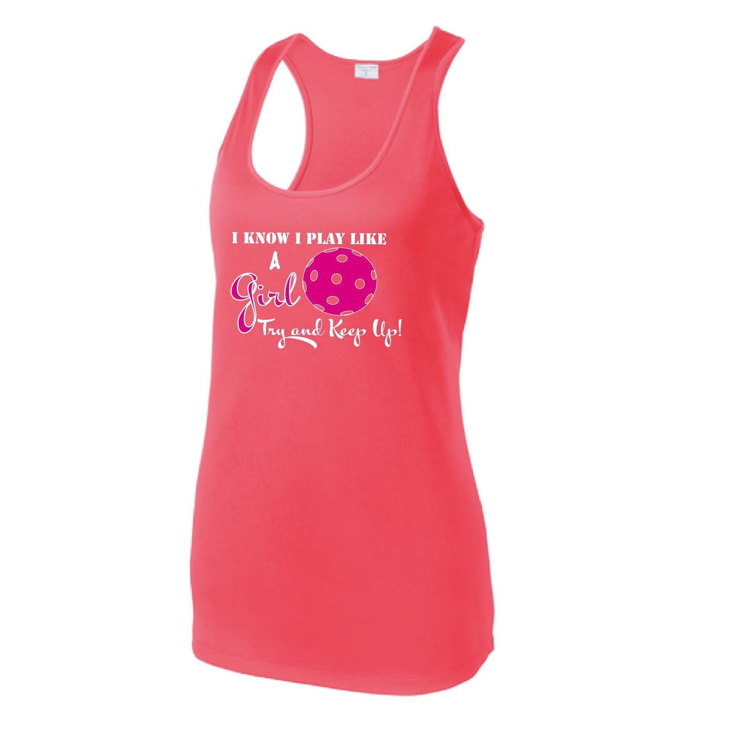 I know I Play Like a Girl Try To Keep Up | Women's Racerback Pickleball Tank | 100% Polyester