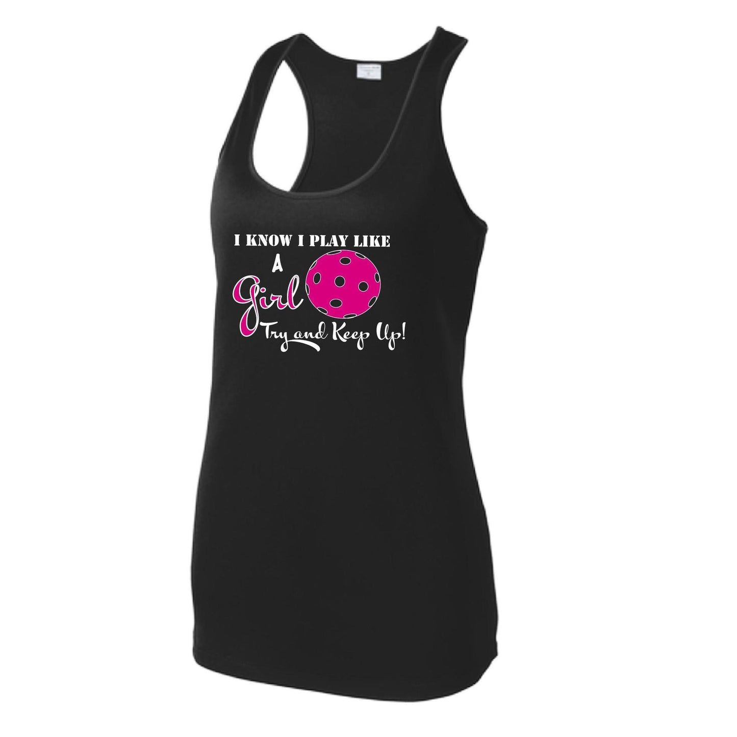 I know I Play Like a Girl Try To Keep Up | Women's Racerback Pickleball Tank | 100% Polyester