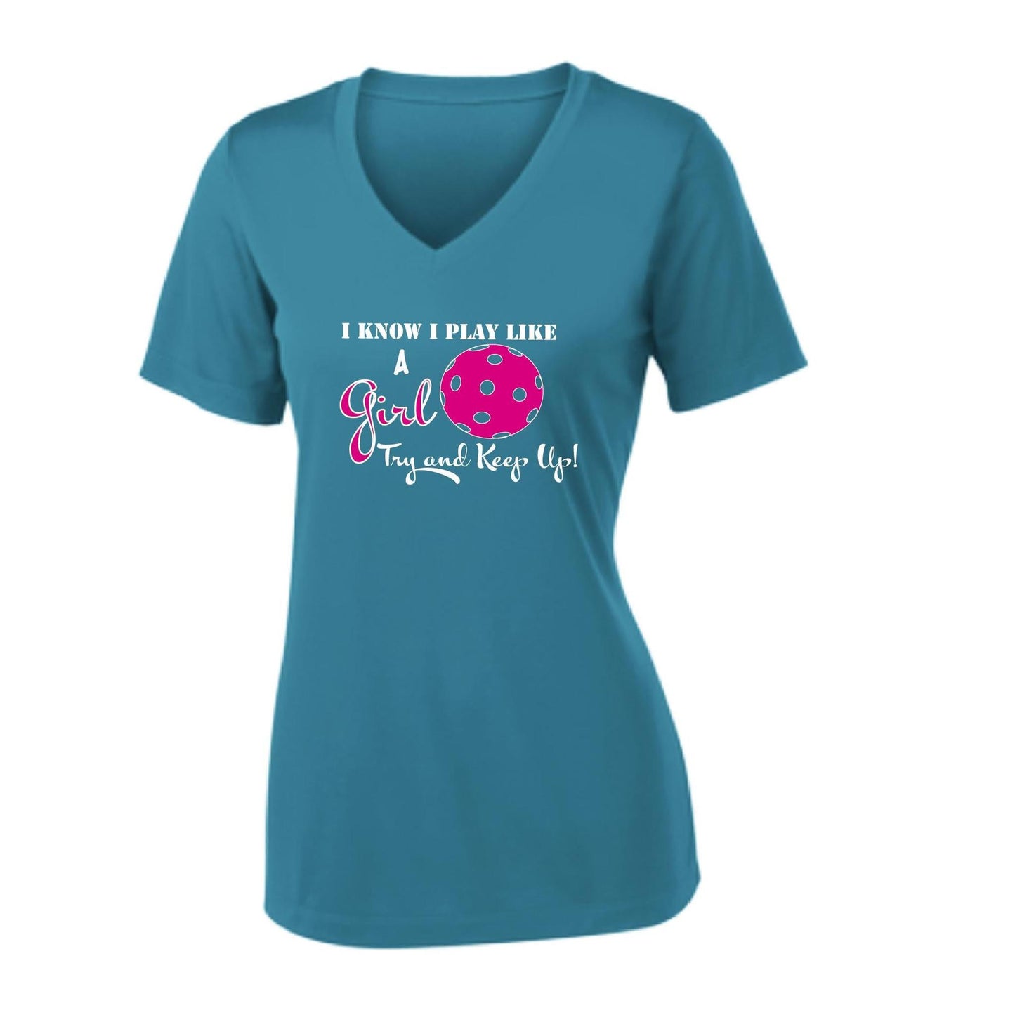 I know I Play Like a Girl Try to Keep Up | Women's Short Sleeve V-Neck Pickleball Performance T-Shirts | 100% Polyester
