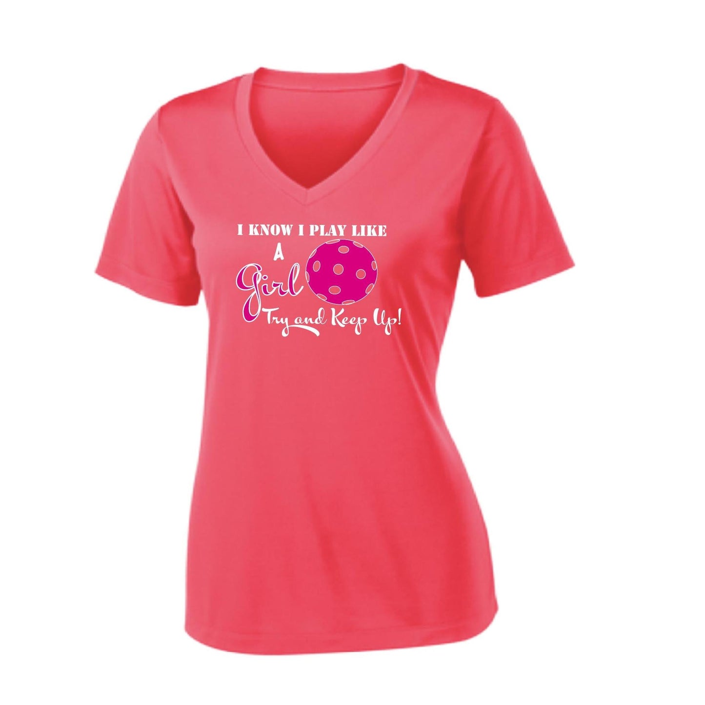 I know I Play Like a Girl Try to Keep Up | Women's Short Sleeve V-Neck Pickleball Performance T-Shirts | 100% Polyester