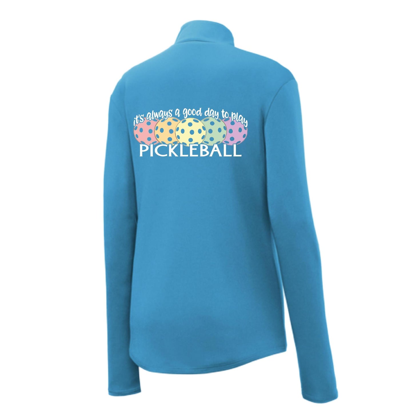 It's Always a Good Day to Play Pickleball | Women's 1/4 Zip Pickleball Pullover | 100% Polyester
