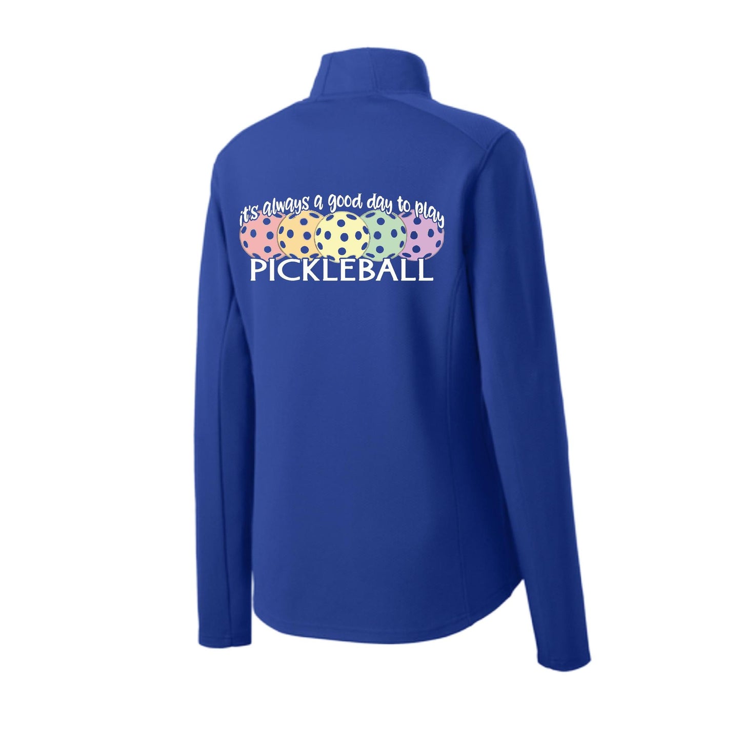 It's Always a Good Day to Play Pickleball | Women's 1/4 Zip Pickleball Pullover | 100% Polyester