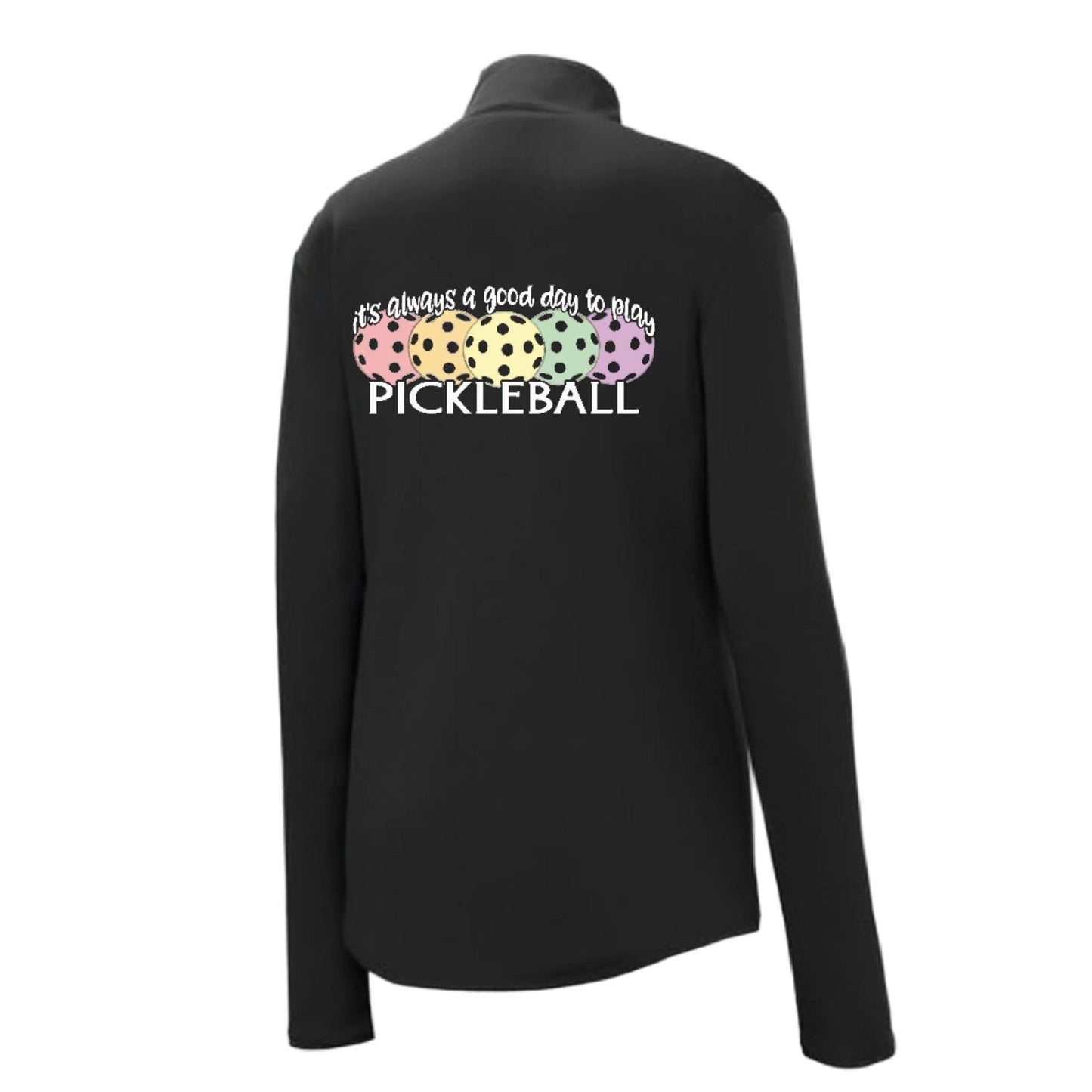 It's Always a Good Day to Play Pickleball | Women's 1/4 Zip Pickleball Pullover | 100% Polyester