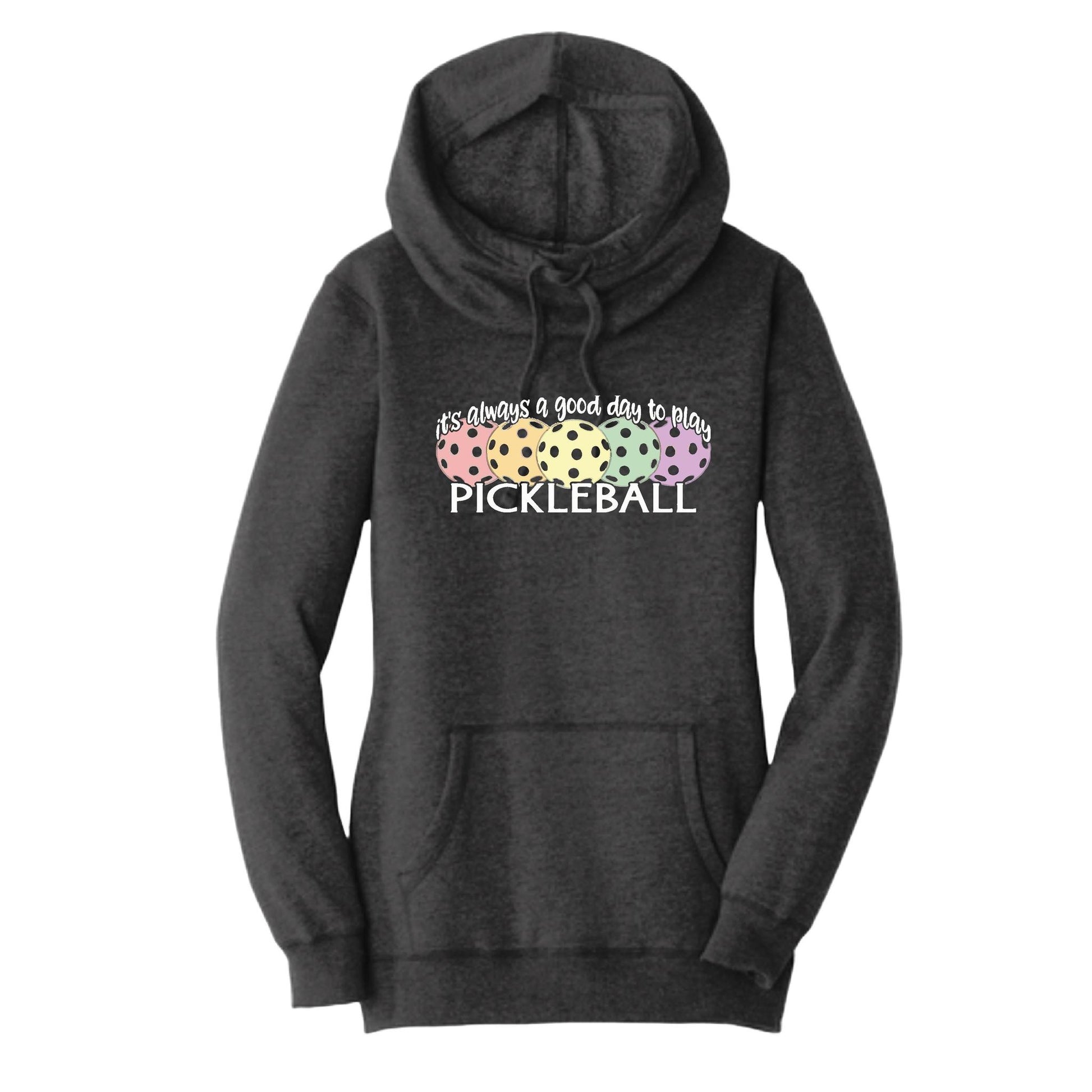 It's Always a Good Day to Play Pickleball | Women’s Cowl-Neck Hoodie Pickleball Sweatshirt | 55% Cotton 45% Poly Fleece