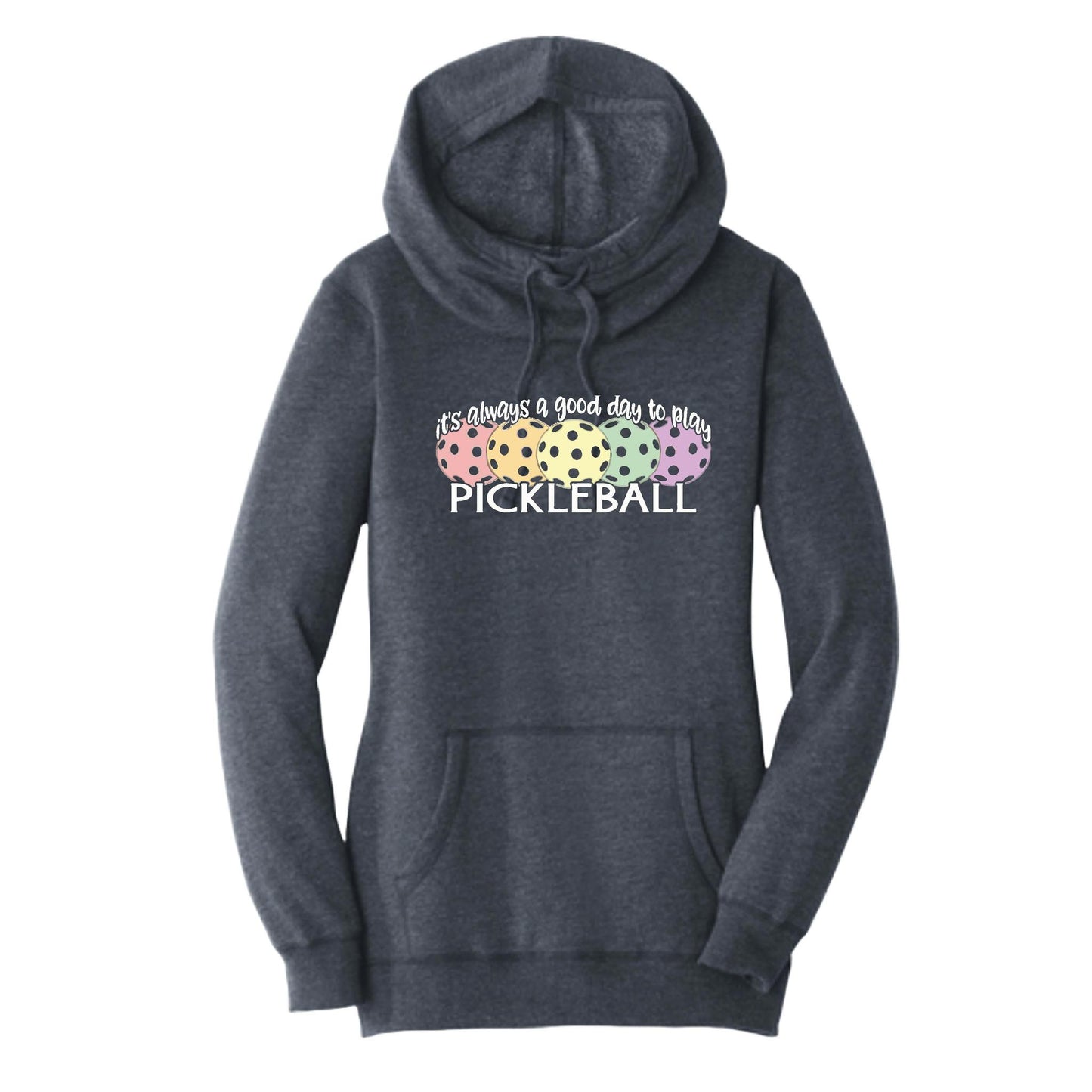It's Always a Good Day to Play Pickleball | Women’s Cowl-Neck Hoodie Pickleball Sweatshirt | 55% Cotton 45% Poly Fleece