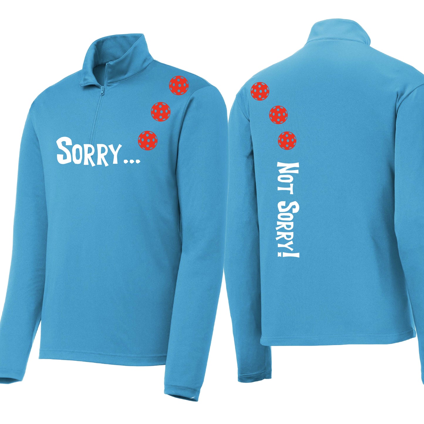 Sorry Not Sorry (Customizable 10 Pickleball Colors) | Men's 1/4 Zip Long Sleeve Pullover Athletic Performance Shirt | 100% Polyester