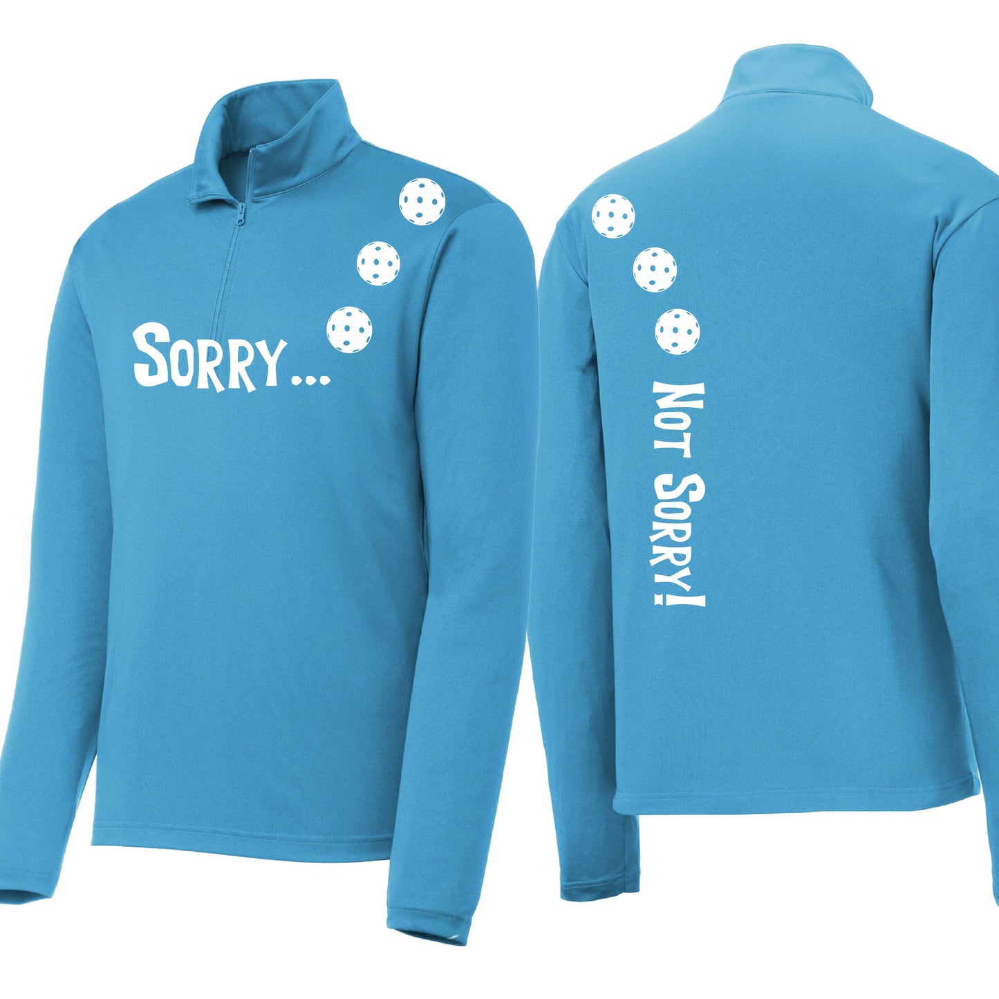 Sorry Not Sorry (Customizable 10 Pickleball Colors) | Men's 1/4 Zip Long Sleeve Pullover Athletic Performance Shirt | 100% Polyester