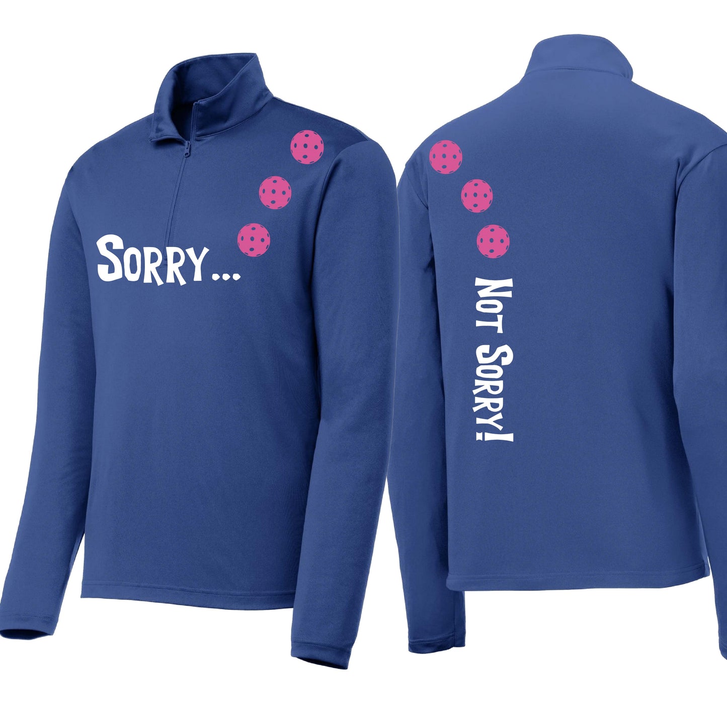 Sorry Not Sorry (Customizable 10 Pickleball Colors) | Men's 1/4 Zip Long Sleeve Pullover Athletic Performance Shirt | 100% Polyester