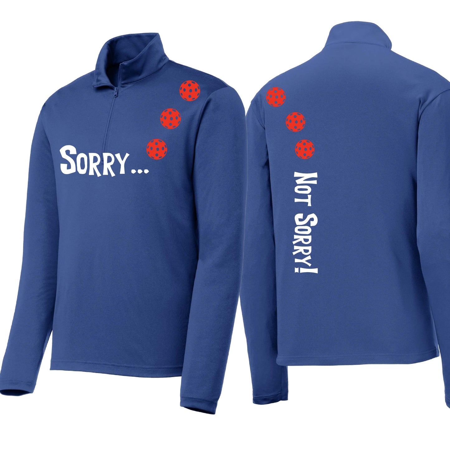 Sorry Not Sorry (Customizable 10 Pickleball Colors) | Men's 1/4 Zip Long Sleeve Pullover Athletic Performance Shirt | 100% Polyester