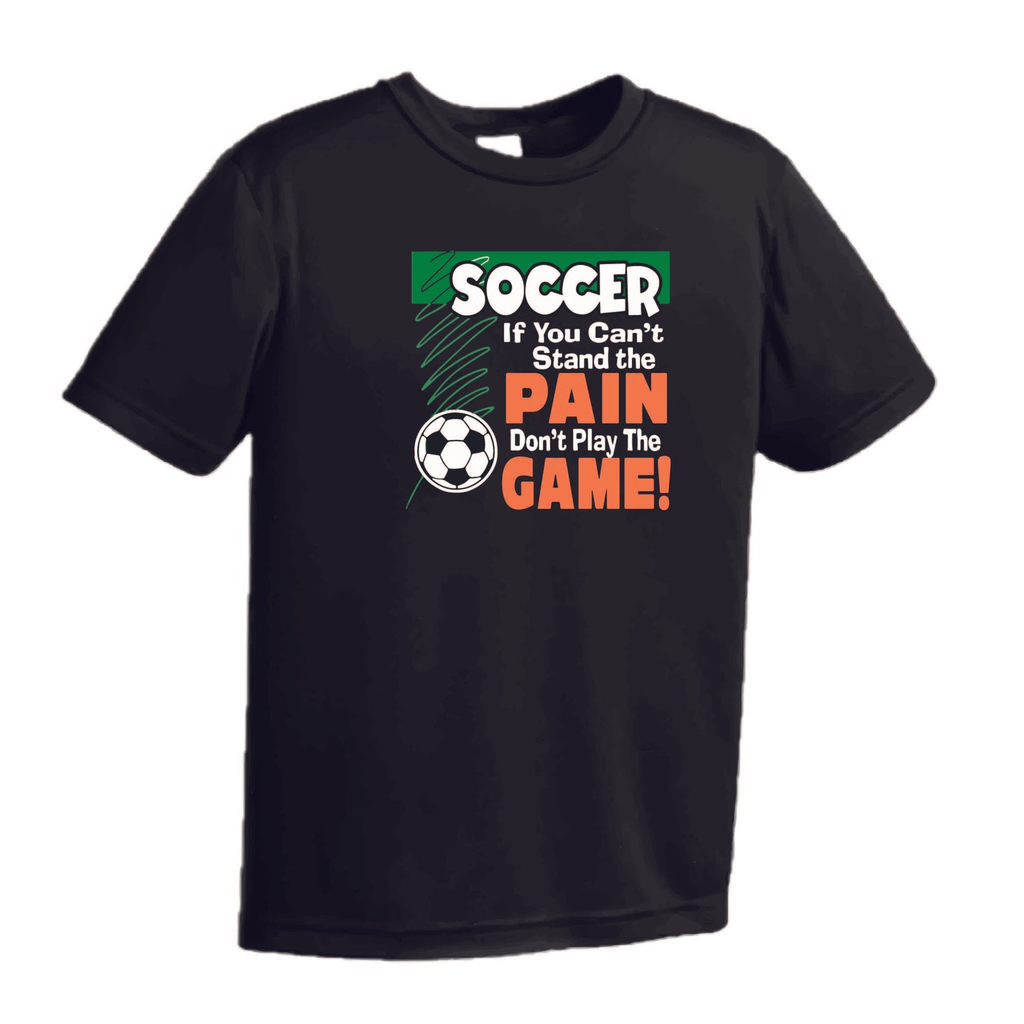 Soccer If You Can't Stand the Pain Don't Play the Game | Men's Short Sleeve Soccer T-Shirt | 100% Polyester