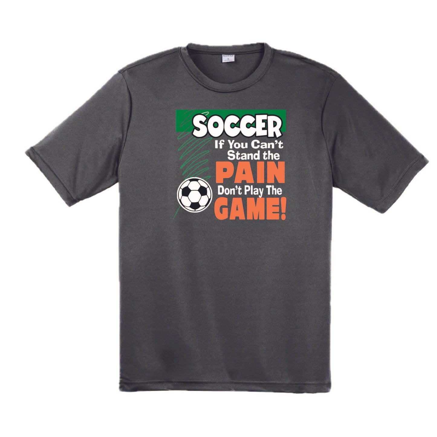 Soccer If You Can't Stand the Pain Don't Play the Game | Men's Short Sleeve Soccer T-Shirt | 100% Polyester