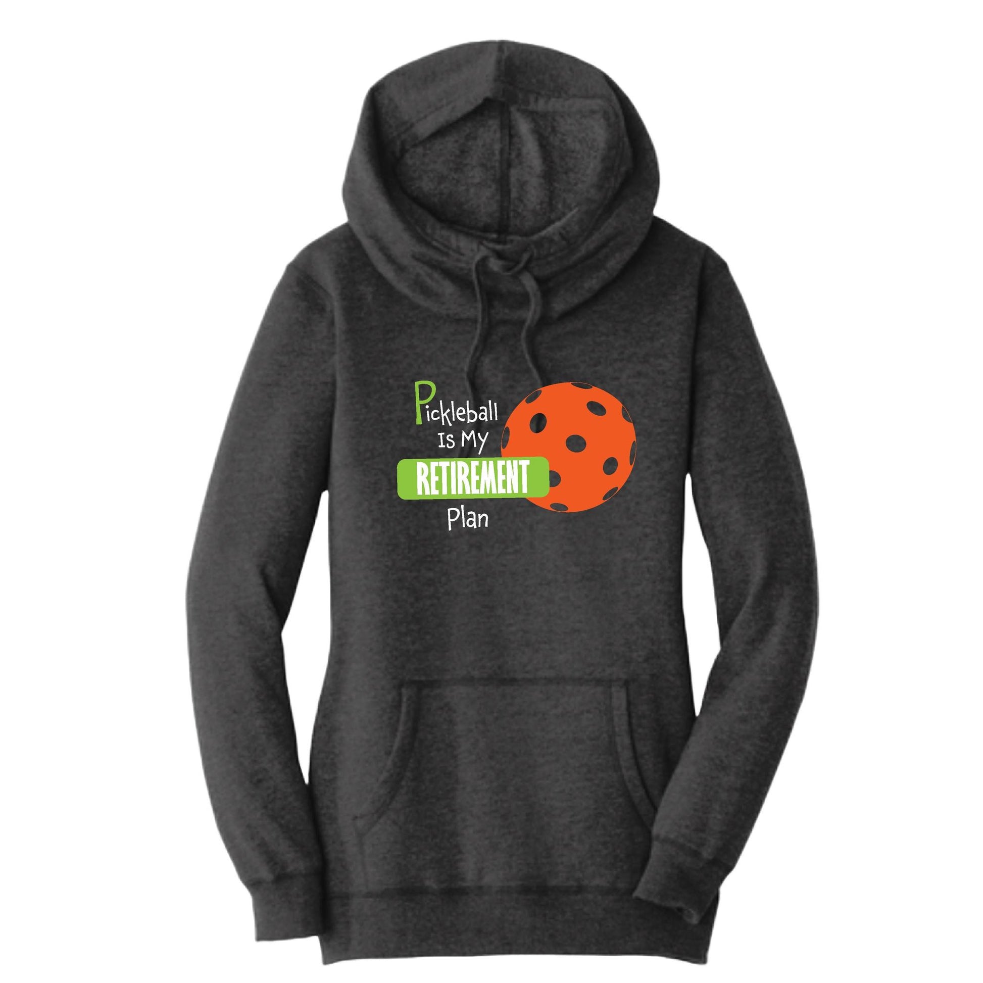 Pickleball Is My Retirement Plan | Women’s Cowl-Neck Hoodie Pickleball Sweatshirt | 55% Cotton 45% Poly Fleece