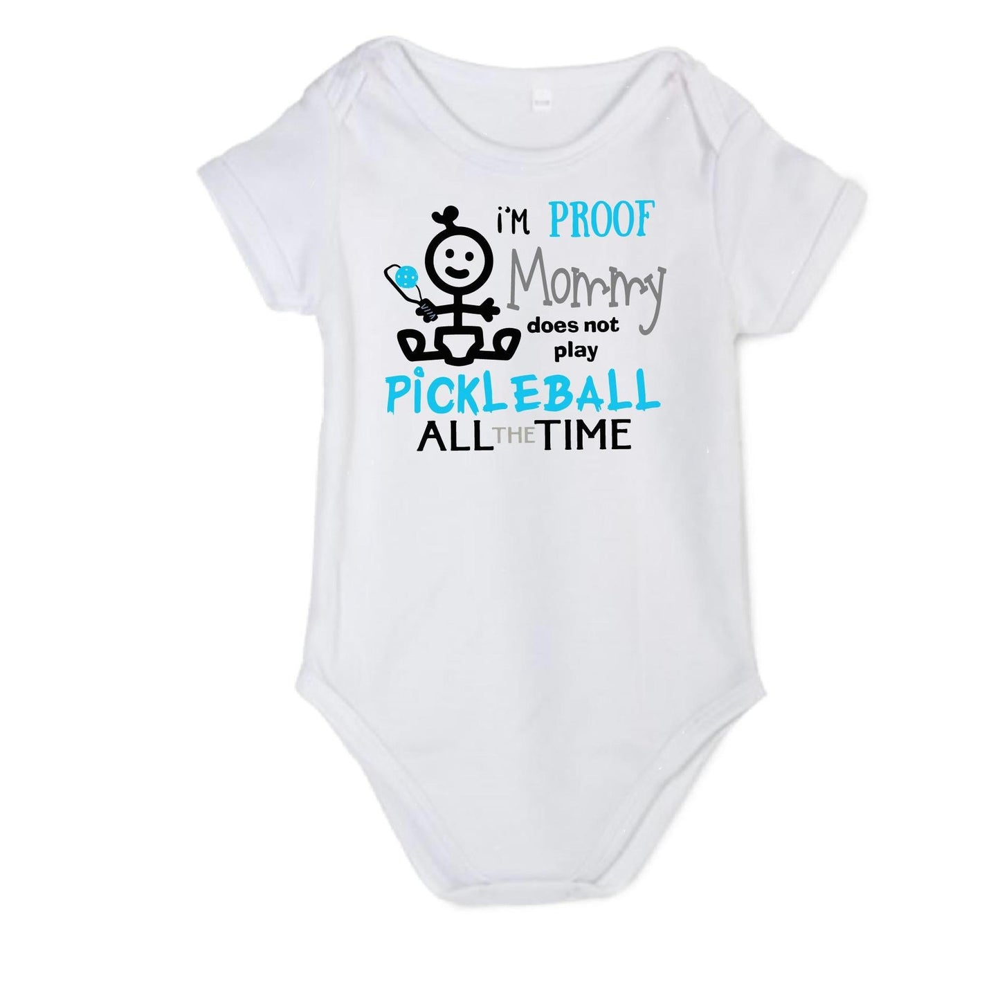 Proof That Mommy Does Not Play Pickleball All The Time | Infant Short Sleeve Onesie | 100% Cotton