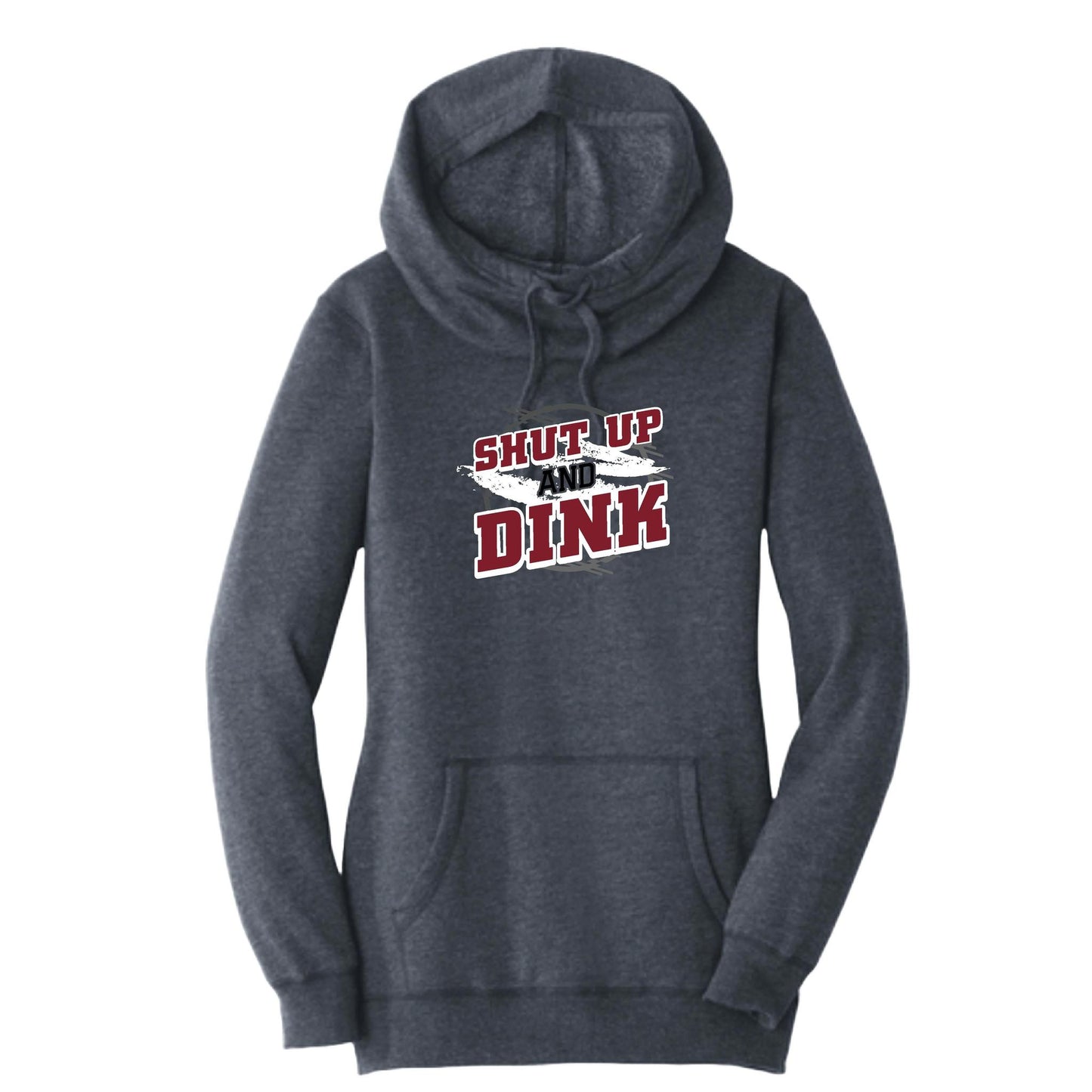 Shut Up And Dink | Women’s Cowl-Neck Hoodie Pickleball Sweatshirt | 55% Cotton 45% Poly Fleece
