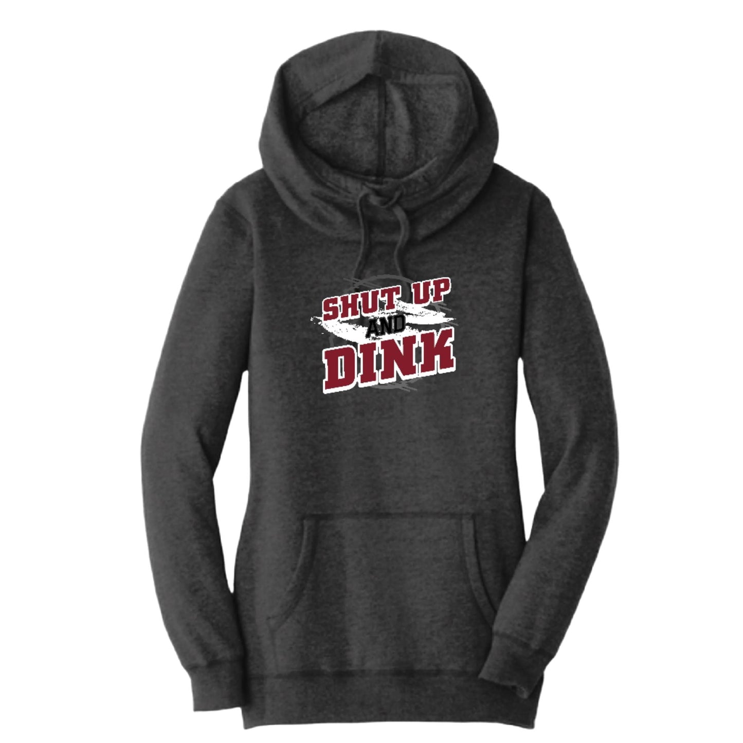 Shut Up And Dink | Women’s Cowl-Neck Hoodie Pickleball Sweatshirt | 55% Cotton 45% Poly Fleece