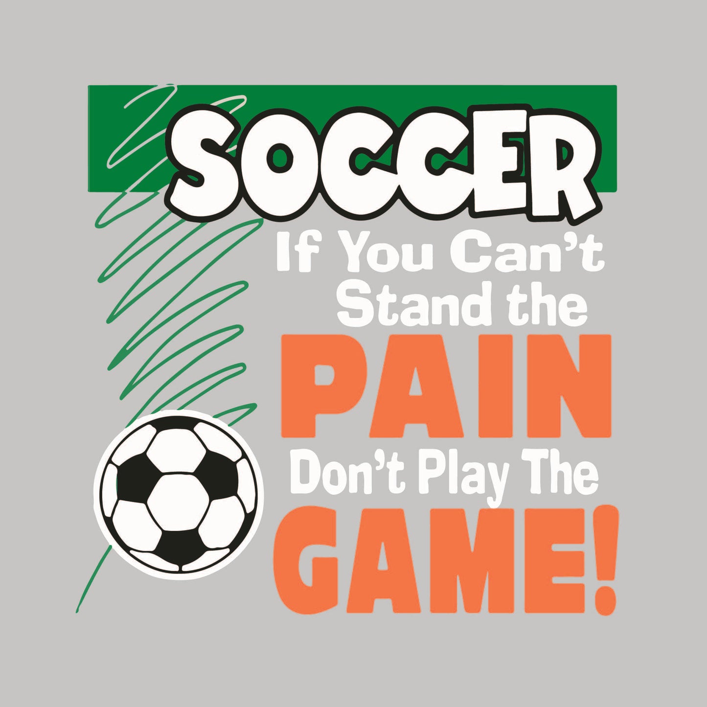 Soccer If You Can't Stand the Pain Don't Play the Game | Youth Short Sleeve Soccer T-Shirts | 100% Polyester