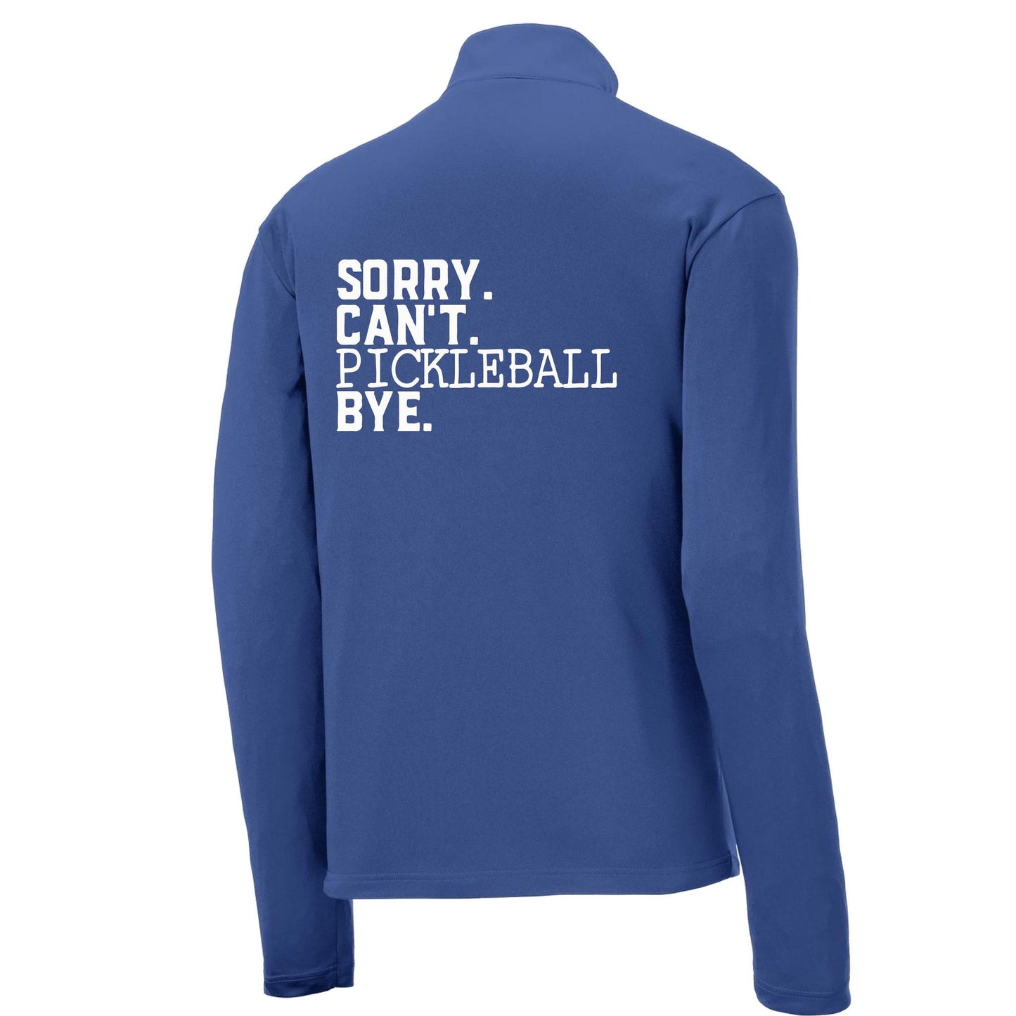 Sorry Can't Pickleball Bye | Men's 1/4 Zip Long Sleeve Pullover Athletic Performance Shirt | 100% Polyester