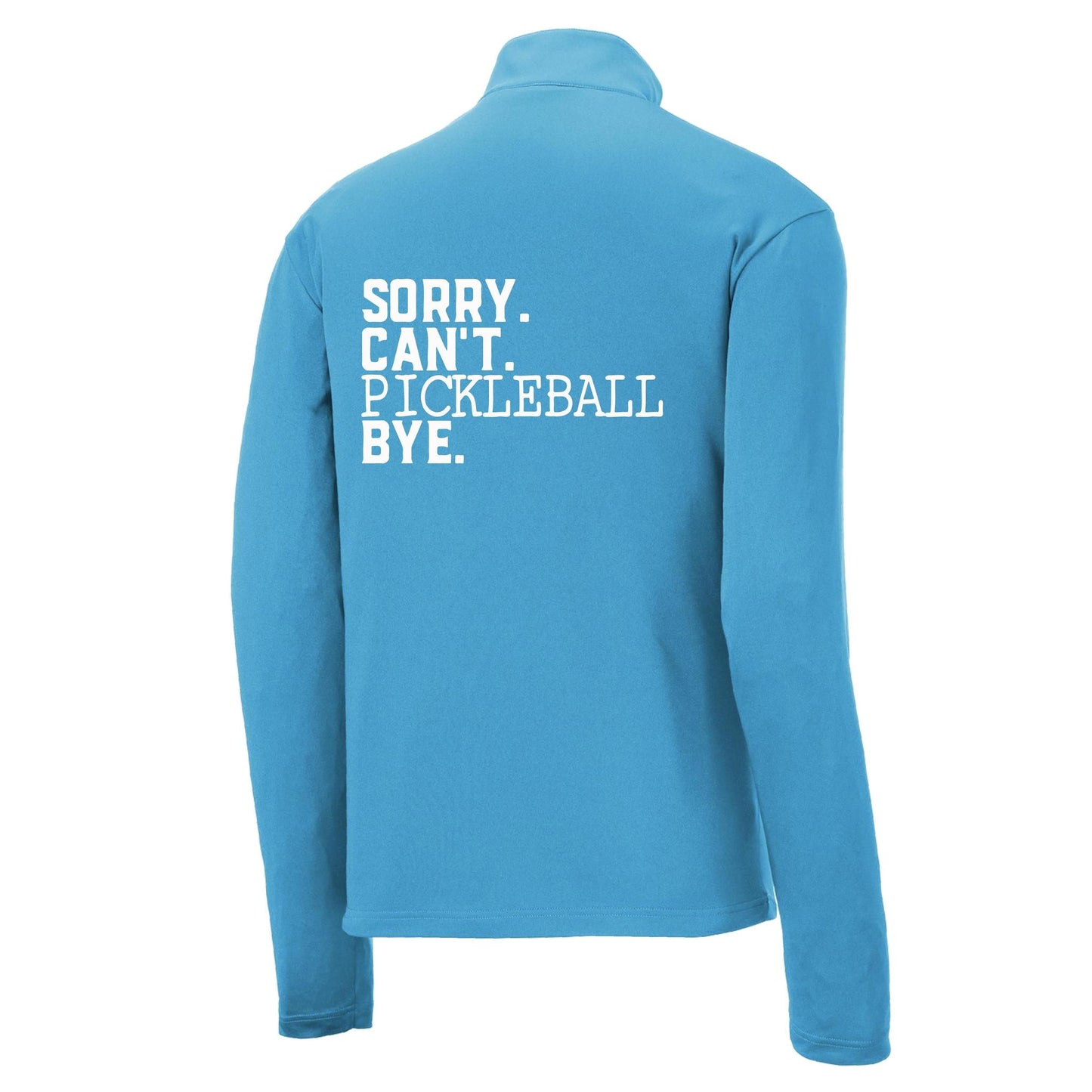 Sorry Can't Pickleball Bye | Men's 1/4 Zip Long Sleeve Pullover Athletic Performance Shirt | 100% Polyester