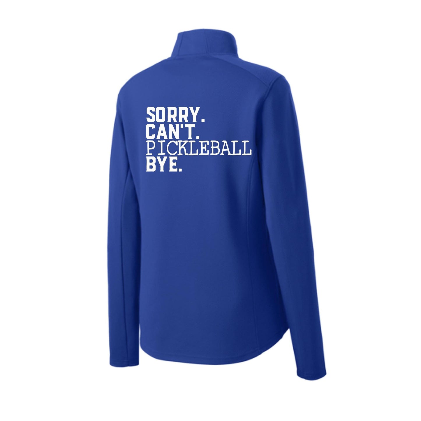 Sorry Can't Pickleball Bye | Women's 1/4 Zip Pickleball Performance Pullover Shirt | 100% Polyester