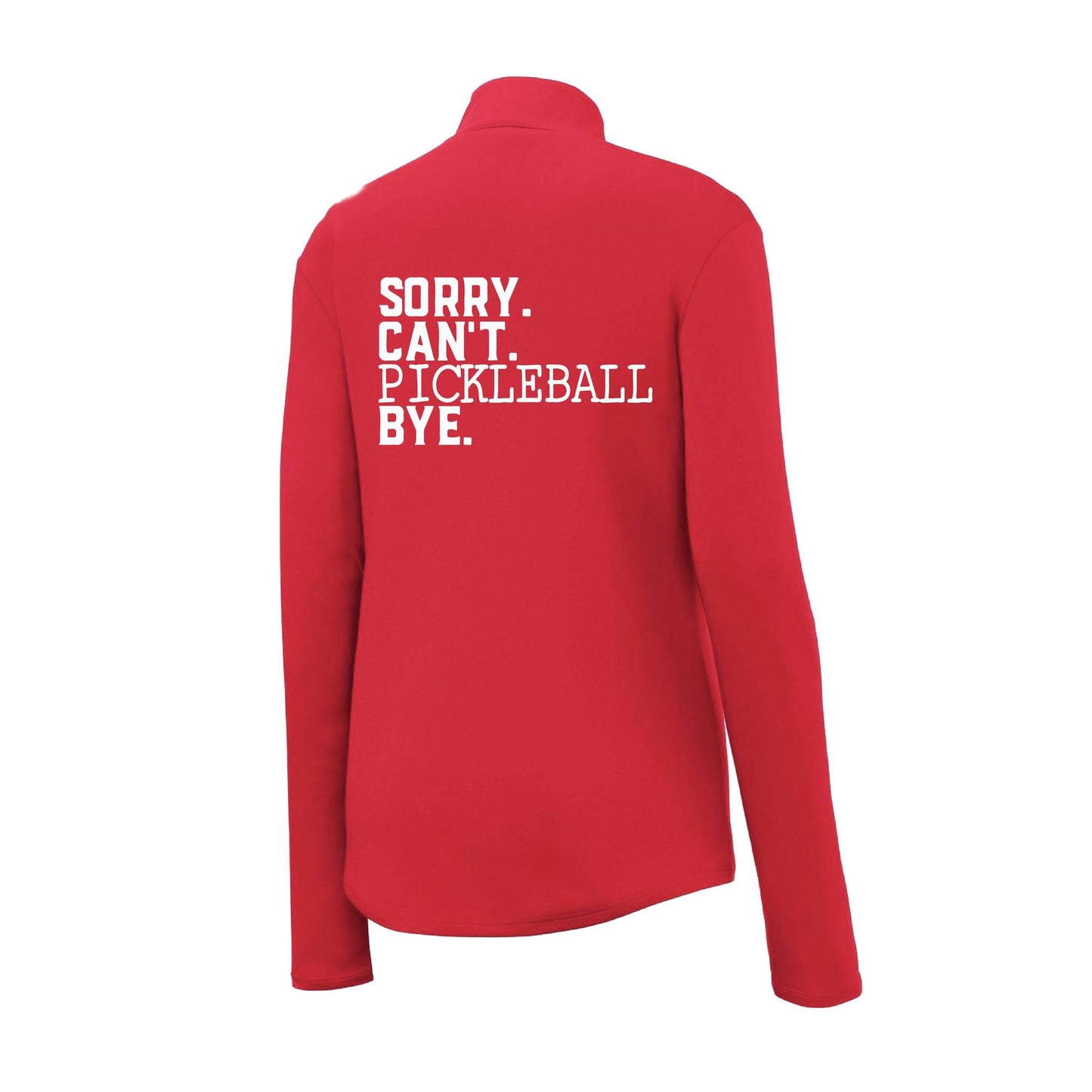 Sorry Can't Pickleball Bye | Women's 1/4 Zip Pickleball Performance Pullover Shirt | 100% Polyester