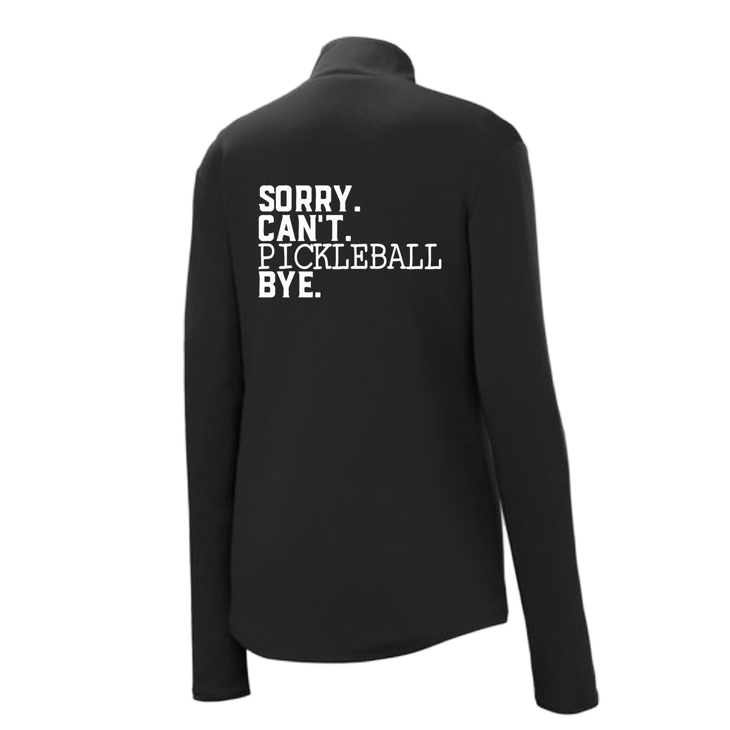 Sorry Can't Pickleball Bye | Women's 1/4 Zip Pickleball Performance Pullover Shirt | 100% Polyester